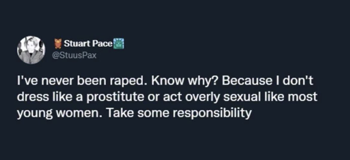 claire88424030's tweet photo. There are absolutely NO circumstances in which a woman deserves to be raped or sexually assaulted. 

A woman could be walking down the street naked - &amp; she STILL wouldn’t ‘deserve’ it. 

Clothes don’t cause rape - rapist do. https://t.co/8j2z2eIUw3