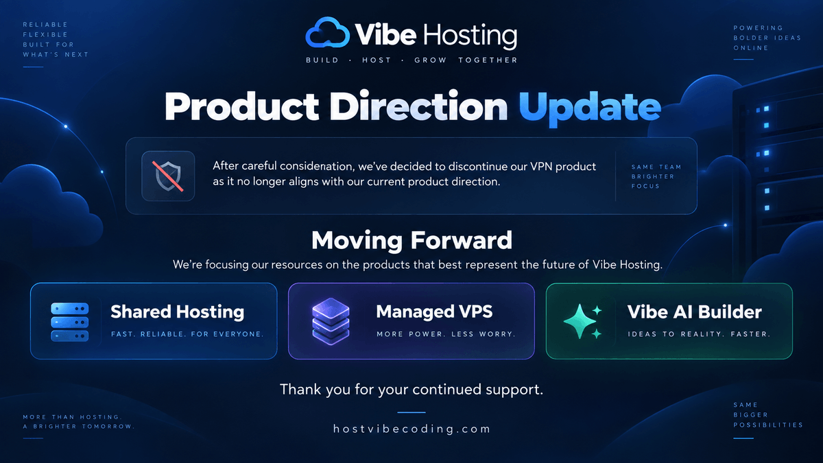 HostVibeCoding's tweet photo. Hi everyone — after careful consideration, we’ve decided to discontinue our VPN product.

We notified all VPN customers one week ago, and as of today, the VPN product is no longer available on our website.

VPN has gradually moved away from the core direction of Vibe Coding, so we’re focusing our resources on what comes next: Shared Hosting, Managed VPS, and Vibe AI Builder.

Existing VPN customers will continue to receive service and support until the end of their current paid term.

Thank you for your continued support.

https://t.co/qP5W72Medo

#VibeHosting #SharedHosting #ManagedVPS #AIBuilder