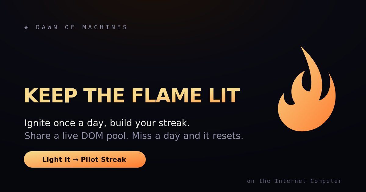 Dom__burns's tweet photo. Light it daily. Keep the flame alive.

The Pilot Streak rewards showing up — ignite once a day, grow your streak, and share a live DOM pool. Miss a day and you start over.

How long can you keep it lit? https://t.co/qewUBj5Lvk

#ICP #DOM #dawnofmachines https://t.co/kTZzy7oSOG