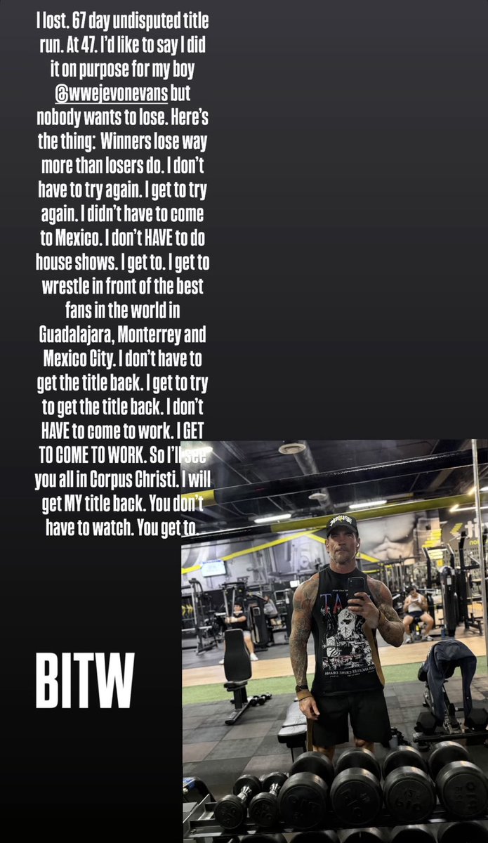 WrestlePurists's tweet photo. CM Punk comments after losing the Undisputed WWE Championship on #SmackDown

“67 day undisputed title run. At 47. I'd like to say I did it on purpose for my boy Je’Von Evans but nobody wants to lose. 

Here's the thing: Winners lose way more than losers do. I don't have to try again. I get to try again. I didn't have to come to Mexico. I don't HAVE to do house shows. I get to. I get to wrestle in front of the best fans in the world in Guadalajara, Monterrey and Mexico City. I don't have to get the title back. I get to try to get the title back. I don't HAVE to come to work. I GET TO COME TO WORK. 

So l'l see you all in Corpus Christi. I will get MY title back. You don't have to watch. You get to.”

(IG | cmpunk)