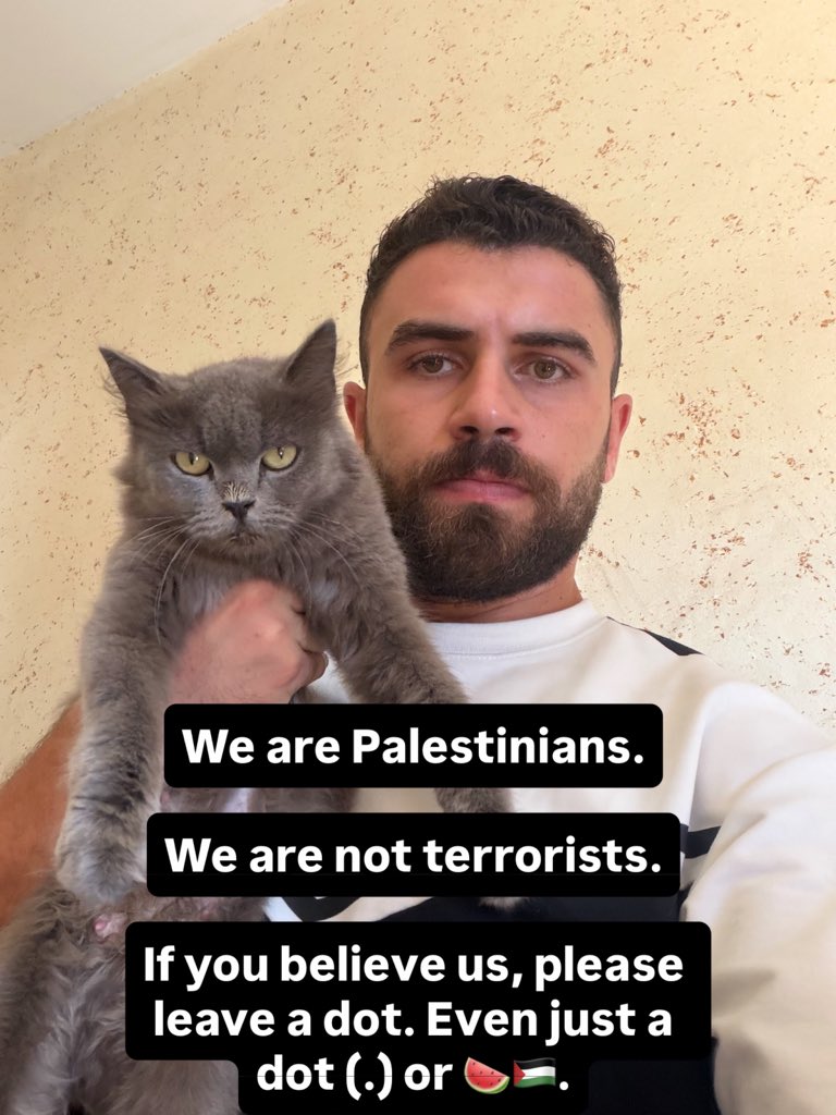 yousefmohmoud25's tweet photo. We are Palestinians.

We are not terrorists.

If you believe us, please leave a dot. Even just a dot (.) or 🍉🇵🇸. https://t.co/8Uj4bMQYvL