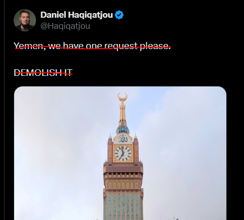 Haqiqatjou's tweet photo. I again deleted this post because it was being deliberately misconstrued as a call for bombing the Haram.

In reality, I believe that these tall buildings in Saudi and the Gulf are the ones prophesied in the Sahih hadith:

"When will the Hour be? [...] When you see barefoot, naked, destitute shepherds competing in constructing tall buildings."

Keep in mind, this clock tower is part of a luxury McHotel complex that the Saudi regime wants to continuously expand as part of their secularizing Vision 2030 agenda. They want to continuously change the face of Mecca and orient it towards more luxury consumerism. 

I believe that many of Saudi's longstanding policies have been a unique evil in Muslim history, and have caused and continue to cause the death and destruction of countless Muslims.

They have opened Mecca, Madina and all of Arabia for the West and Israel to occupy and infiltrate, to secularize our religion.

One day, corruption and tyranny will be removed by Allah, including their symbols of clock towers, etc.

So that is my message. Hopefully this is a better expression than my previous post. 

Ultimately Brother Mohammed Hijab advised deleting the original post, as did other brothers. Out of respect for them, I've done so.