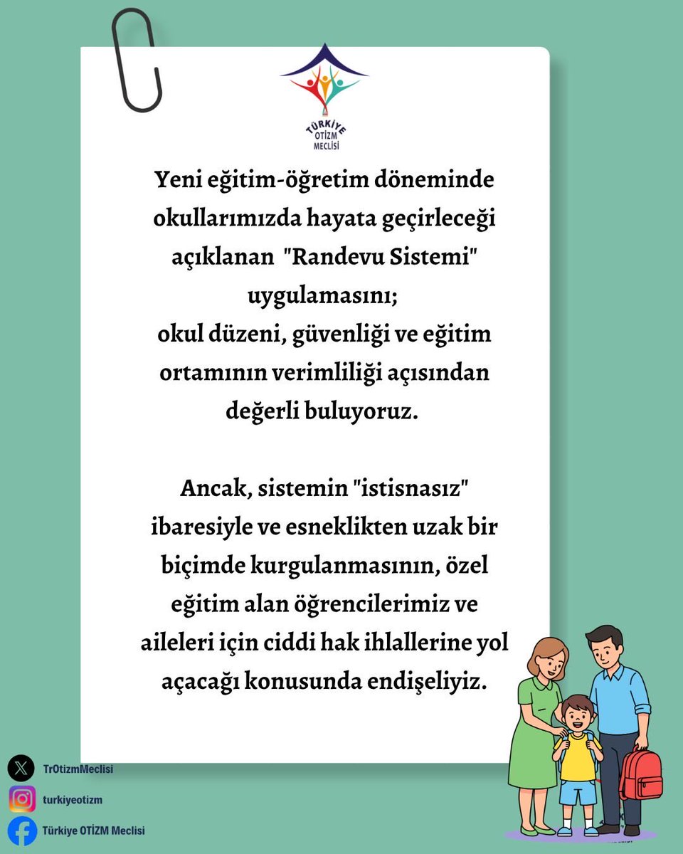 TrOtizmMeclisi's tweet photo. Türkiye Otizm Meclisi (TOM) olarak, yeni eğitim-öğretim döneminde okullarımızda hayata geçirilmesi planlanan "Randevu Sistemi" uygulamasını; okul düzeni, güvenliği ve eğitim ortamının verimliliği açısından değerli buluyoruz. Ancak, sistemin "istisnasız" ibaresiyle ve esneklikten uzak bir biçimde kurgulanmasının, özel eğitim alan öğrencilerimiz ve aileleri için ciddi hak ihlallerine yol açacağı konusunda endişeliyiz.

Mevzuatın Tanıdığı Haklar Birincil Önceliğimizdir
Mevzuatımız, özel gereksinimli çocukların ailelerini eğitim sürecinin pasif bir gözlemcisi değil, "aktif bir paydaşı" olarak tanımlar. Ailelerin sürece katılımı bir imtiyaz değil, kanuni bir haktır. Bu hakkın engellenmesi, özel eğitimin temel prensiplerine aykırıdır.

Özel gereksinimli bireylerin aileleri;
•⁠  ⁠Bireyselleştirilmiş Eğitim Programı (BEP) toplantılarına katılım sağlamak,
•⁠  ⁠Öğrencilerimizin gelişimine dair eğitsel ve tıbbi refakat ihtiyaçlarını karşılamak,
•⁠  ⁠Eğitim süreci içinde okul yönetimi ve öğretmenlerle anlık/zorunlu iletişim kurmak durumundadır.

Bu süreçlerin sıradan bir ziyaretçi prosedürüne tabi tutulması, çocuklarımızın eğitim niteliğini ve güvenliğini riske atmaktadır.
Çözüm önerimiz, okul güvenliği prensiplerinden ödün verilmeden, özel eğitim ihtiyacı olan öğrencilerimiz için sistemin esnetilmesi ve "kişiye özel planlama" imkânı sunulmasıdır. İl ve İlçe Milli Eğitim Müdürlüklerimizin, bu hassas ayrımı sahada görev yapan yöneticilere bildirmesi büyük önem taşımaktadır.

Ancak bu tür bir uyarlama ile hem okul güvenliği korunabilir hem de eşit eğitim hakkı tesis edilebilir.

Türkiye’nin çeşitli illerinde bulunan 106  üye dernek ağımızla  sürecin takipçisi olmaya devam edeceğiz.