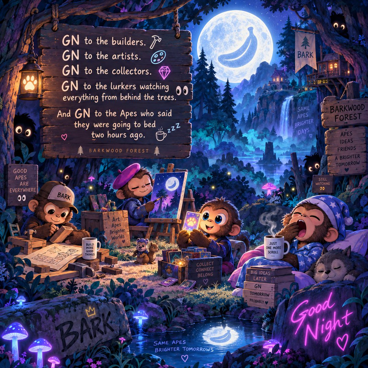 BARK_RH's tweet photo. GN to the builders.

GN to the artists.

GN to the collectors.

GN to the lurkers watching everything from behind the trees.

And GN to the Apes who said they were going to bed two hours ago. https://t.co/aAsS7myx2B