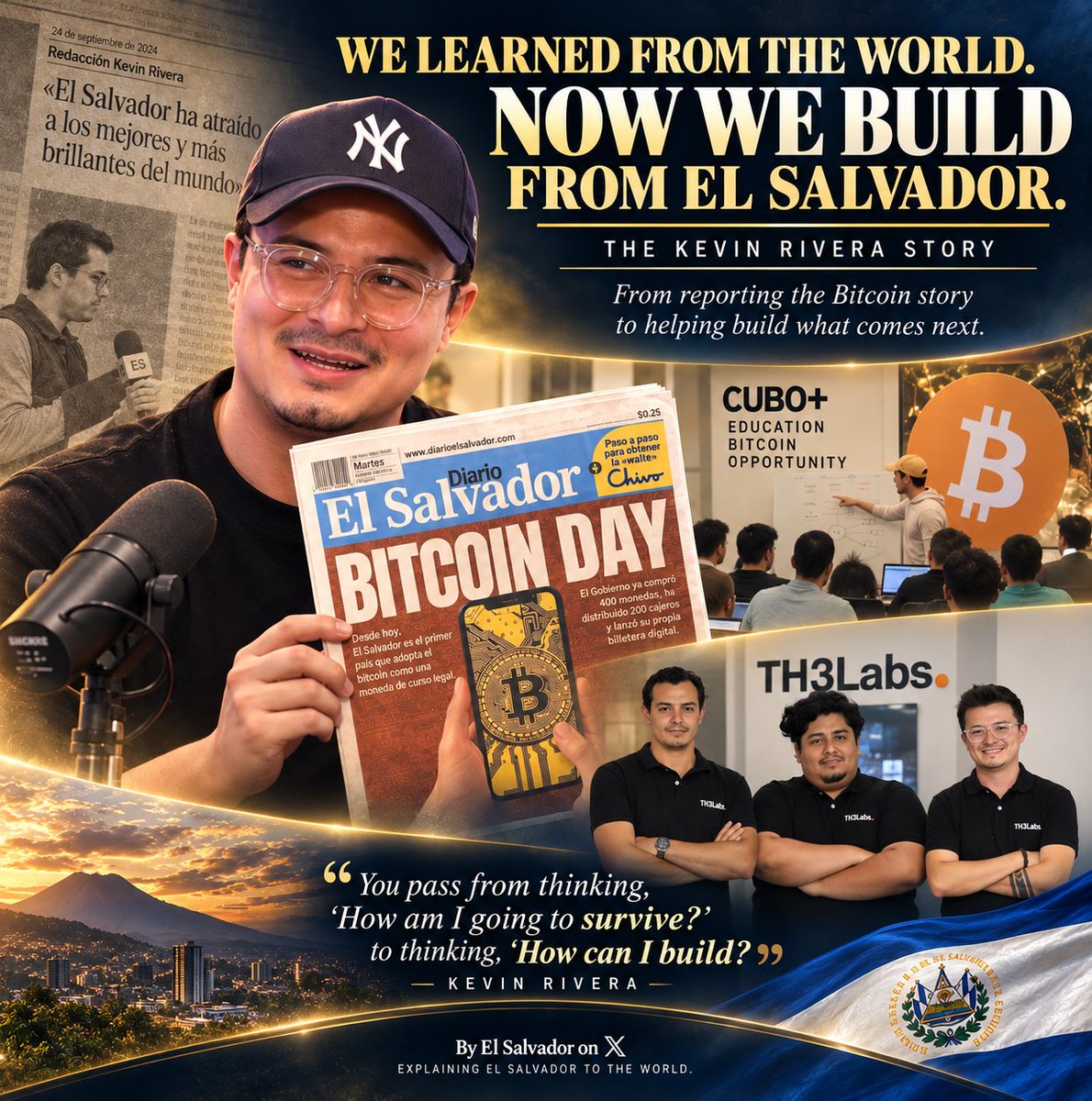 ElsalvadoronX's tweet photo. 🇸🇻 WE LEARNED FROM THE WORLD. NOW WE BUILD FROM EL SALVADOR.

A Salvadoran journalist set out to understand a technology he needed to write about. That search for knowledge would take Kevin Rivera from the newsroom to CUBO+, from El Salvador to Lugano—and eventually into a Salvadoran technology company of his own.

Kevin Rivera is a Salvadoran journalist, Bitcoin educator and technology entrepreneur whose path into Bitcoin did not begin with plans to start a company.

It began with journalism.

@kealrive22 was working at Diario El Salvador, where he covered economic stories for its De Dinero section. As Bitcoin increasingly entered El Salvador's national conversation, it also became part of the story Rivera was responsible for covering.

But before he could explain it to his readers, he first had to understand it himself.

He remembered hearing that people in El Zonte were using Bitcoin. Curious, he searched online and encountered concepts such as decentralization that initially seemed difficult to grasp.

He kept going.

Rivera read The Bitcoin Standard. He searched for information, followed the people discussing Bitcoin and gradually began putting the pieces together.

Then one encounter changed the pace of that education.

THE INTERVIEW THAT MADE BITCOIN CLICK

In a recent long-form conversation with the Bitcoin Beach podcast, Rivera looked back on those early years and the people and experiences that helped transform his understanding of Bitcoin.

That interview provides part of the foundation for this story, alongside Rivera's earlier journalism, his subsequent work, the creation of TH3Labs—and a connection to his reporting that became personal for us at El Salvador on X.

Rivera recalled seeing that Max Keiser was visiting El Salvador.

Rather than waiting for an introduction, he contacted him directly, introduced himself as a journalist from Diario El Salvador and asked for an interview.

@maxkeiser agreed.

For Rivera, the conversation became much more than material for another article.

He later described having Keiser as his first Bitcoin interview as something of a “blessing.”

Rivera had already spent months reading about Bitcoin, but Keiser's experience in traditional finance helped connect those ideas to money, financial markets and concepts Rivera could more easily place into context.

Things began to click.

The journalist had approached Keiser because he wanted to understand the subject he was covering.

That curiosity would soon lead him much further.

EDUCATION CHANGED THE STORY

Through Keiser, Rivera met Stacy Herbert, whose emphasis on education would become another important part of his journey.

Then came CUBO+.

The Salvadoran Bitcoin education program brought international Bitcoin developers, economists and educators together with Salvadoran students, creating something that went beyond simply teaching people how to use Bitcoin.

Rivera joined its economics track.

And there he encountered an idea that became central to the way he understood Bitcoin:

Start with money.

Students examined the history and concept of money, exchange and the financial system before moving deeper into Bitcoin, financial technology and cryptography.

Rivera summarized the lesson simply:

“You need to understand money to understand Bitcoin.”

But CUBO+ gave him something beyond knowledge.

It changed the questions he was asking himself.

Bitcoin was no longer simply something Rivera needed to understand well enough to write about.

He was beginning to think about what he could create with what he had learned.

And that is where his story begins to become something larger than Bitcoin.

It becomes a story about what can happen when knowledge enters a country, is absorbed by its people—and those people begin building with it.

FROM “HOW AM I GOING TO SURVIVE?” TO “HOW CAN I BUILD?”

Rivera described that transformation in the Bitcoin Beach interview with a sentence that deserves to stand on its own:

“You pass from thinking, ‘How am I going to survive?’ to thinking, ‘How can I build?’”

For Rivera, that change cannot be separated from the broader transformation El Salvador has experienced.

He specifically credited President Nayib Bukele and the country's security transformation with helping establish the foundation for Salvadorans to think beyond survival.

“President @nayibbukele has done an amazing job with that because… security is key.”

Rivera then looked toward what he believes must come next.

After security, he said, Salvadorans are expecting economic development—and his vision is that an important part of that development will come through technology and innovation.

That is not merely something Rivera talks about.

He decided to participate in it.

FROM EL SALVADOR TO LUGANO—AND BACK HOME

Rivera's education eventually took him beyond El Salvador.

He was part of one of three teams that earned an opportunity connected with Lugano, Switzerland. Although circumstances prevented him from making the initial trip, he later traveled there, studied at the @planb_network Hub, met participants from different countries and documented the experience through his journalism.

The significance of experiences like that goes beyond one trip.

For years, specialized knowledge in fields such as Bitcoin, cryptography and emerging financial technology largely had to be sought abroad or learned from international experts.

El Salvador began bringing some of those people and that knowledge directly into the country.

Then Salvadorans began traveling outward, entering those networks themselves.

The question was always going to be:

What happens when they come home?

Kevin Rivera provides one answer.

THE JOURNALIST BECAME A BUILDER

Today, Rivera is a co-founder and Chief Growth Officer of TH3Labs, a Salvadoran-founded technology company working across artificial intelligence, digital-asset infrastructure, cybersecurity and software.

@th3labssv was founded by Salvadorans Marco Suvillaga Schönenberg, Giancarlo Pablo and Kevin Rivera. The company describes itself not simply as a service provider but as a laboratory for innovation and new products built from El Salvador.

Its work includes areas Rivera once reported about from the other side of the notebook: Bitcoin, tokenization, emerging capital markets and advanced technology.

And its ambitions go beyond serving large companies.

The founders have spoken about developing Salvadoran solutions with tangible impact and widening access to technology for micro and small enterprises.

For Rivera, El Salvador's evolving regulatory environment is part of the opportunity. He argues that clearer rules surrounding areas such as digital assets, artificial intelligence and technology give entrepreneurs greater confidence about what can be built from the country.

But perhaps the most important thing Rivera has said about TH3Labs has nothing to do with a particular technology.

It is about identity:

“We are Salvadoran, and that is no small detail.”

And then:

“We want this laboratory to be proof that innovation can also be built right here.”

Three days before El Salvador celebrates its independence, those words carry particular weight.

🇸🇻 LEARNING WAS NEVER SUPPOSED TO BE THE FINISH LINE

There is a temptation to measure El Salvador's Bitcoin experiment primarily through transactions.

How many people are paying with Bitcoin?

How many merchants accept it?

How frequently is it being used?

Those are legitimate questions.

But Rivera argues that they don't capture everything that has happened.

Technology adoption takes time, he says. Meanwhile, another process is occurring that is much less visible:

people are learning.

CUBO+ is one example.

Bitcoin Beach and other community initiatives are another.

And the education is increasingly extending to younger Salvadorans who are encountering concepts involving money, technology and entrepreneurship much earlier in life.

Rivera sees that generation differently.

He sees young Salvadorans gaining tools that previous generations often did not have—and beginning to ask what they can create with them.

That may ultimately prove more consequential than whether someone buys lunch with Bitcoin tomorrow.

Because knowledge compounds.

One Salvadoran learns.

Then teaches another.

That Salvadoran creates something.

Someone else sees it and realizes they can create too.

Eventually, a country begins producing something it once had to import:

expertise.

🇸🇻 THIS STORY IS PERSONAL FOR US, TOO

There is another reason Kevin Rivera's story means something to us at El Salvador on X.

In April 2024, this project had a different name:

El Salvador Translated.

The mission was simple.

We wanted to take Salvadoran news written in Spanish and make it accessible to an English-speaking audience.

So we translated.

Then we began encountering Bitcoin.

Some of the first Salvadoran Bitcoin articles we translated were written by Kevin Rivera.

At first, we were simply doing what our name promised.

Translating.

But there was a problem.

You cannot properly translate something you don't understand.

So we started reading more.

Then learning more.

We wanted to understand Bitcoin well enough to accurately explain what those Salvadoran articles were actually saying.

And somewhere along the way, something unexpected happened.

Kevin was teaching us too.

He didn't know it.

We didn't know where it would lead.

But a Salvadoran journalist who had sought out people from around the world to help him understand Bitcoin was now using his journalism to help other Salvadorans understand it.

We were among them.

Bitcoin led us deeper into technology.

Technology led us toward artificial intelligence.

And eventually our project changed too.

El Salvador Translated became El Salvador on X.

Our mission evolved with it.

We stopped wanting merely to translate El Salvador for the world.

We wanted to:

EXPLAIN EL SALVADOR TO THE WORLD.

That is why Bitcoin and artificial intelligence now occupy such an important place in our coverage.

And it is why readers frequently see names such as @stacyherbert, @bitcoinofficesv, @cuboplus, @cubo_ai, @theaiagencysv, and the Salvadorans participating in these initiatives throughout our reporting.

We mention them deliberately.

Not because a large account might bring us views.

We mention them because their work is part of the story.

If an educational program is helping Salvadorans become developers and entrepreneurs, the world should know who is providing that education.

If an institution is helping Salvadorans gain access to artificial intelligence and advanced technology, the world should know that institution exists.

If people from abroad are transferring knowledge to Salvadorans who can eventually become teachers, engineers, founders and innovators themselves, that chain deserves to be documented.

These programs, institutions and individuals are helping turn the direction El Salvador has taken under its current leadership—toward security, education, technology and innovation—into opportunities Salvadorans can actually use.

Our job is not simply to mention their names.

Our job is to explain what they are helping Salvadorans become.

Kevin Rivera is one example.

🇸🇻 INDEPENDENCE ALSO MEANS BUILDING

As September 15 approaches, there is something particularly fitting about this Salvadoran story.

Independence is something we commemorate through history.

But every generation gets an opportunity to give independence new meaning.

For a new generation of Salvadorans, perhaps part of that meaning will be having the knowledge and confidence to learn here, innovate here, create companies here and build technology from here.

There is no contradiction in learning from the world.

Quite the opposite.

Max Keiser shared what he knew.

Stacy Herbert helped champion education.

International developers, economists, entrepreneurs and Bitcoiners came to El Salvador and taught.

Salvadorans traveled abroad and learned from others.

That knowledge came home.

And then something beautiful happened.

Salvadorans began teaching Salvadorans.

Kevin went looking for knowledge because he wanted to become a better journalist.

Eventually, that knowledge helped him become a builder.

And without knowing it, his journalism helped another Salvadoran understand the same technology.

That's how knowledge takes root.

That's how ecosystems are built.

And perhaps one day, the most important measure of El Salvador's technological transformation will not be how many experts came here from elsewhere.

It will be how many Salvadoran experts, entrepreneurs and builders existed because those doors were opened.

The world shared what it knew.

We learned.

We taught one another.

And now—

🇸🇻 SALVADORANS ARE BUILDING.

From El Salvador. For El Salvador. And increasingly, for the world.

El Salvador on X — Explaining El Salvador to the World.

This article draws in part from Kevin Rivera's long-form conversation with the @Bitcoinbeach podcast. We encourage our readers to watch the complete interview and hear Kevin's story in his own words.