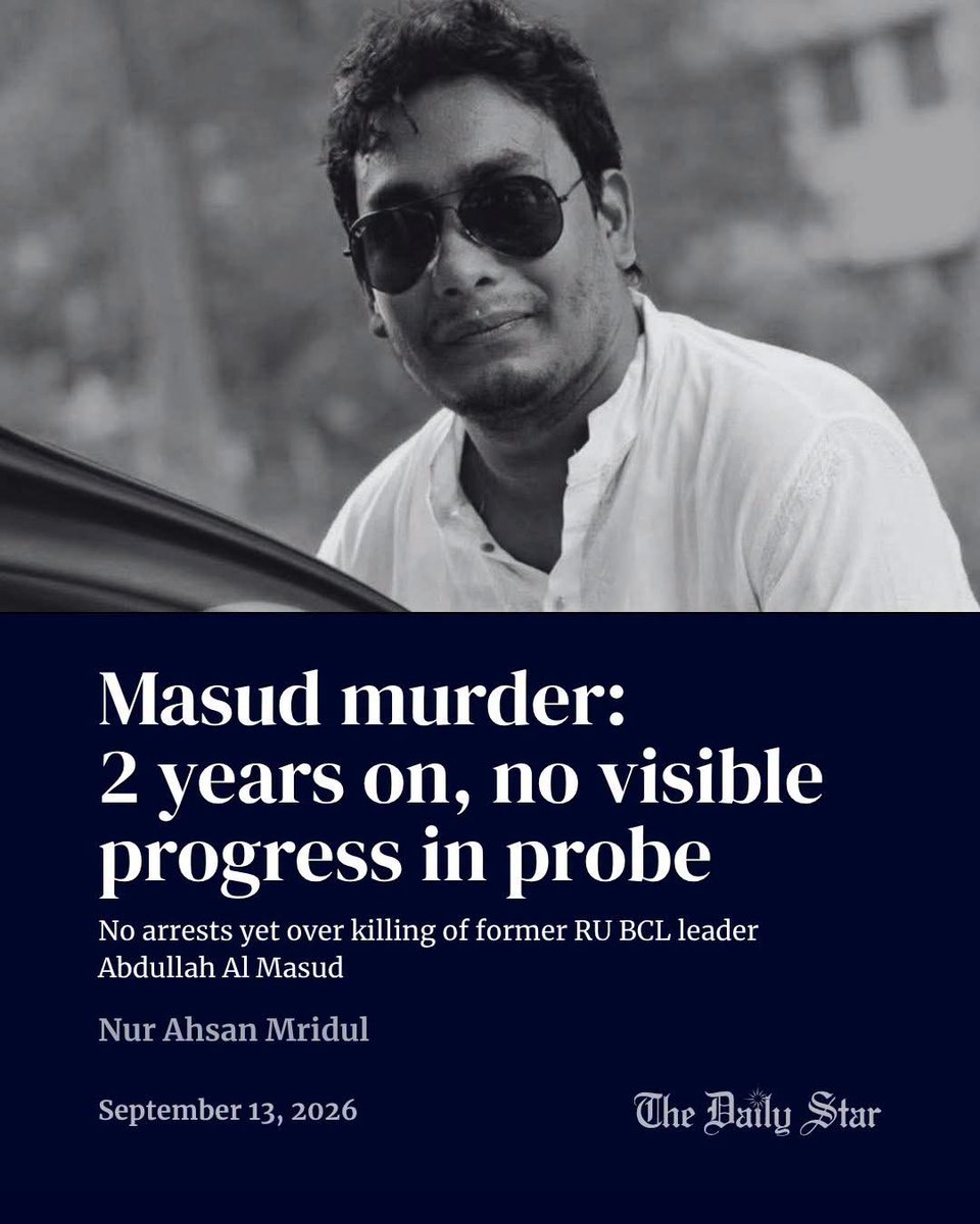 albd1971's tweet photo. Two years have passed since Abdullah Al Masud, a former Rajshahi University Chhatra League leader, was brutally beaten to death by a mob led by RUCSU GS and Islami Chatra Shibir leader Ammar. Yet no one has been arrested, and investigators have disclosed no meaningful progress.

The murder case has moved from Motihar Police to the Detective Branch and later to the Police Bureau of Investigation (PBI). Despite repeated assurances that the investigation is ongoing, Masud’s family says investigators have barely maintained contact.

Masud was attacked while going to buy medicine for his four-day-old daughter—just five days after becoming a father. His family is now left waiting for answers and justice.

Two years. No arrests. No clear progress. How long must his family wait for justice?
👉 https://t.co/mf9531y33g
@dailystarnews 
#JusticeForMasud #BangladeshCrisis #MobViolence