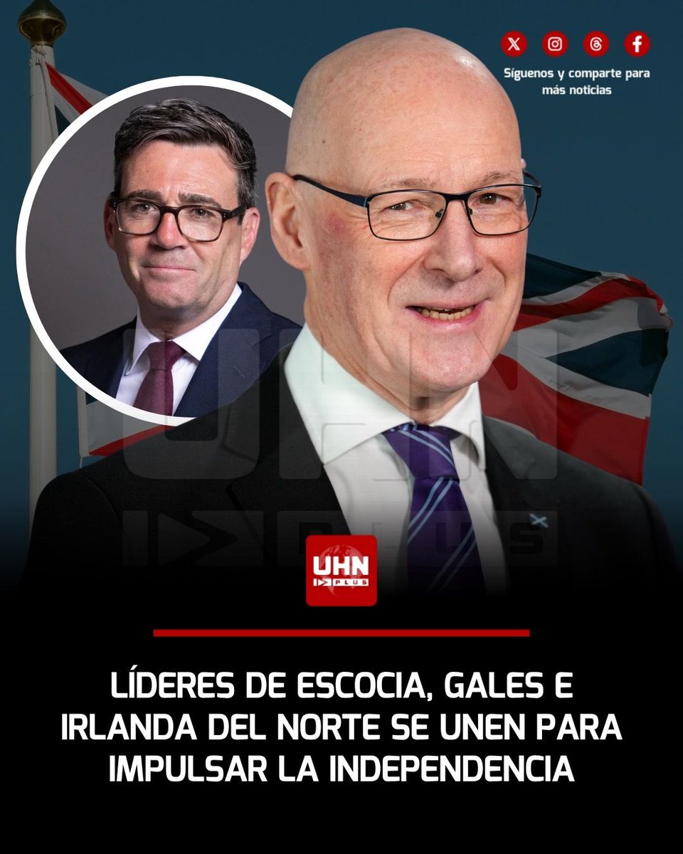 UHN_Plus's tweet photo. 🇬🇧‼️ | HISTÓRICO — Líderes de Escocia, Gales e Irlanda del Norte firmarán este lunes en Cardiff un memorando de entendimiento para impulsar la independencia y exigir referendos. John Swinney, primer ministro escocés, afirmó que Andy Burnham “pasará a la historia como el último primer ministro del Reino Unido”.