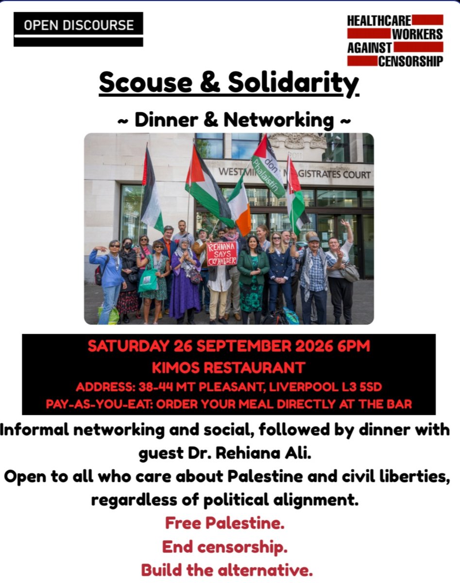 HCWsAC's tweet photo. On Saturday 26 September 2026, the @PSCupdates holds its protest in Liverpool - it will start at St George's Hall L1 1JJ; 12-4pm.
The Labour conference will be starting 27 - 30 September 2026 in the city.

That evening, Open Discourse and HAC will be hosting their Dinner and Networking Event 'Scouse and Solidarity' - come and meet us! Guest speaker is @Rehiana1980 but this will also be an open forum for discussion. 

It's for anyone who cares about Palestine and civil liberties, regardless of political alignment. 

Come and learn about the suspension and censorship of NHS healthcare workers for speaking out against the Holocaust in Gaza - a dangerous attack on free speech and professional conscience.  
On 7 August 2026, HAC's legal team issued their pre-action protocol against @DHSCgovuk regarding the new GMC order being implemented.

With special thanks to @McnamaraEl71418 for her unparalleled organisation.

🗓️ Saturday 26 September 2026
📍Kimos Restaurant  38-44 Mt Pleasant, Liverpool  L3 5SD
⏱️6pm