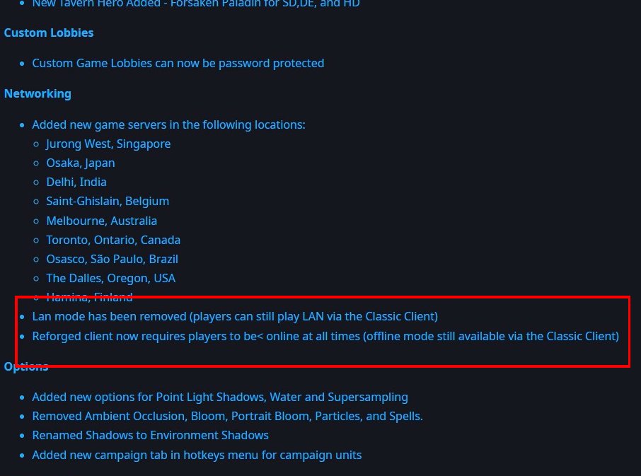 Pirat_Nation's tweet photo. Warcraft III: Reforged Now Requires an Always-Online Connection and Removes LAN Play
According to Blizzard's official patch notes, the Reforged client now requires players to be online at all times. The update also removes LAN mode from the Reforged client.

Reforged Client:

-Always-online connection required
-LAN mode removed
-Offline mode unavailable

Classic Client:

-LAN play still supported
-Offline play still supported

LAN multiplayer and offline play have long been important features of Warcraft III. players who regularly use LAN parties or play without an internet connection will now need to use the Classic Client instead of Reforged.

Blizzard has not provided much explanation in the patch notes for why these features were removed from the Reforged client.