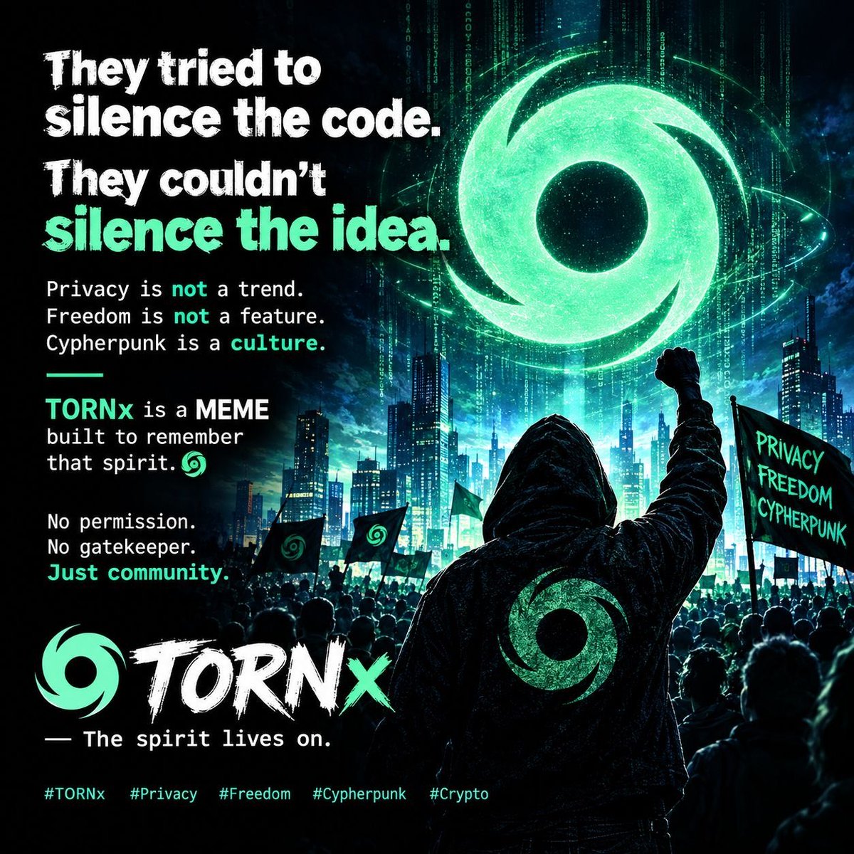 TORNXAZ's tweet photo. They tried to silence the code.

They couldn’t silence the idea.

Privacy is not a trend.
Freedom is not a feature.
Cypherpunk is a culture.

TORNx is a MEME built to remember that spirit. 🌀

No permission.
No gatekeeper.
Just community.

TORNx — The spirit lives on.

#TORNx #Privacy #Freedom #Cypherpunk #Crypto