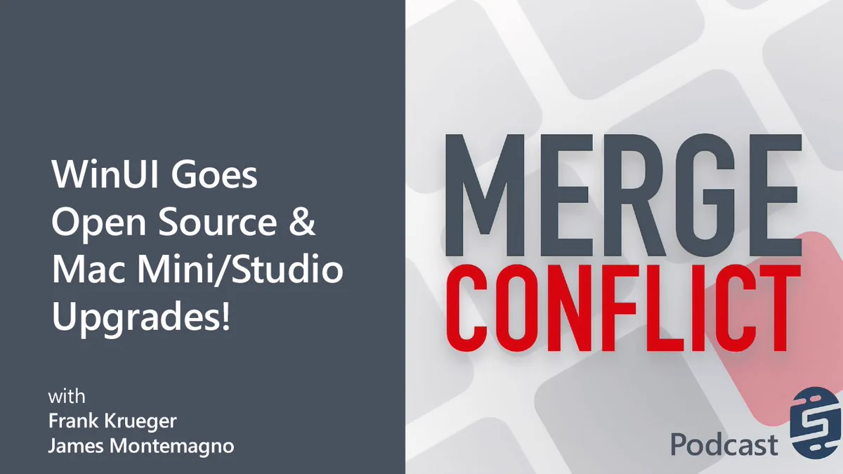Podcast cover featuring the title 'MERGE CONFLICT' in large red font. Background features a gray and white abstract design. Below the title, text reads: 'WinUI Goes Open Source & Mac Mini/Studio Upgrades!' with hosts' names 'Frank Krueger' and 'James Montemagno.'