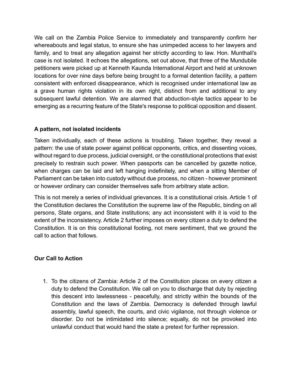 LindaKasonde's tweet photo. FOR IMMEDIATE RELEASE
14th September 2026
ZAMBIA'S DESCENT INTO LAWLESSNESS: A CALL TO DEFEND CONSTITUTIONALISM, DUE PROCESS AND THE RULE OF LAW

We, the undersigned Zambian civil society organisations, are issuing this statement to express our grave concern at a pattern of conduct by the Zambian Government in the weeks before, during, and after the 13th August general election; conduct that, taken together, points to a deliberate and escalating disregard for the Constitution, the rule of law, due process, constitutionalism, and the human rights of Zambian citizens.

We are issuing this statement one day before the world marks the International Day of Democracy on 15th September, a day set aside by the United Nations to reflect on the state of democracy across the globe. We call on all Zambians, and on the international community, to mark this year's Day of Democracy by reflecting soberly on what we set out below.

We highlight three developments that, in our view, form part of a troubling pattern:

First, the arbitrary cancellation of passports without due process. Six citizens' passports were cancelled by government gazette notice, with no hearing and no opportunity to challenge the decision. Those affected include former Ambassador to Ethiopia Emmanuel Mwamba, academic Dr Sishuwa Sishuwa, and two former Members of Parliament.

Second, treason and sedition charges against opposition presidential candidate Brian Mundubile and his running mate Makebi Zulu, who have been detained since late August without being brought before a court. We are further gravely concerned for 18 other detainees held in connection with these matters, over allegations made in a court petition under oath of unlawful detention, denial of access to lawyers and family, and torture, including waterboarding.

Third, a growing trend of abductions, illustrated by the arrest of sitting Member of Parliament Honourable Faith Munthali, which we believe echoes a wider pattern of abduction-style detentions of government critics and opposition figures.

We do not view these as isolated incidents. Taken together, they amount to a constitutional crisis, breaching guarantees on freedom of movement, personal liberty, and the right to a fair hearing.

We call on the Government of the Republic of Zambia to: restore the cancelled passports; bring all detainees before the courts without further delay, or withdraw the charges; independently and transparently investigate all allegations of torture; end any practice amounting to enforced disappearance; and restore and consistently observe the rule of law, due process, and the separation of powers. 

We further call on government to take concrete steps to restore public confidence in the integrity and independence of our constitutional and public offices, including the Judiciary, the Defence Force, law enforcement wings, and the Electoral Commission. We further urge the Government to convene an inclusive national dialogue bringing together government, opposition, civil society and faith communities.

We also call on the African Commission on Human and Peoples' Rights, the Commonwealth, SADC, and United Nations human rights mechanisms to engage directly with the Zambian Government on these concerns, and not to look away.

Signed by:
Linda Kasonde
Executive Director, LCK Freedom Foundation

For and on behalf of:

Advocates for Democratic Governance Foundation
Caritas Zambia
Chapter One Foundation
Free Press Initiative Zambia
LCK Freedom Foundation

Full statement attached below.

@UNHumanRights 
@SADC_News 
@commonwealthsec 
@achpr_cadhp 
@IBAHRI 
@cla_lawyers 
@LawyersofAfrica
@AmnestySARO
@hrw 
@cnni 
@BBCAfrica 
@ReutersAfrica 
@nytimes 
@RFIAfrique 
@DeutscheWelle 
@SABCNews 
@FreedomLck 
@CofZambia