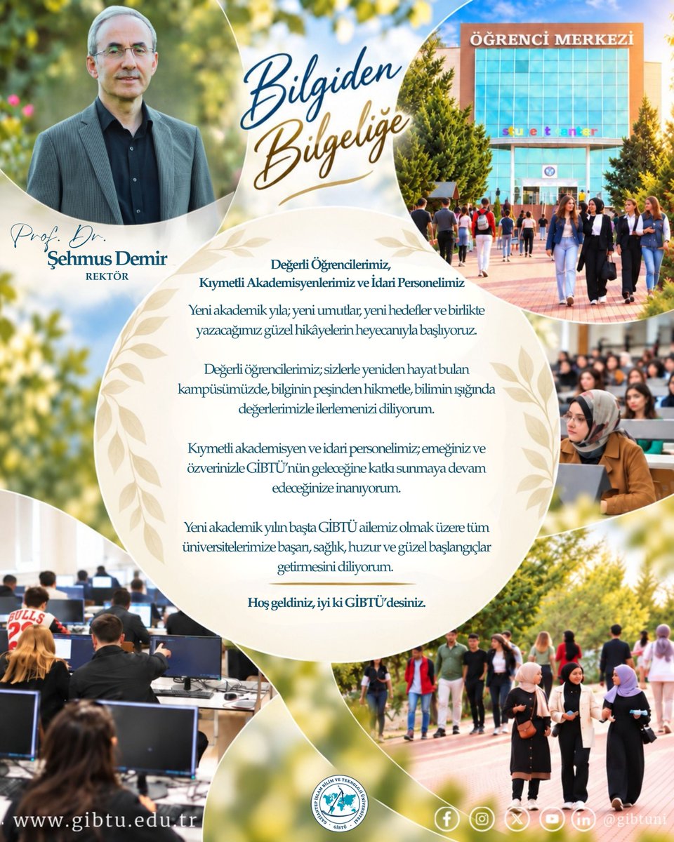 Gibtuni's tweet photo. 🏛️ Rektörümüz Prof. Dr. Şehmus Demir’den Yeni Eğitim Öğretim Yılı Mesajı ✨📚 📖

Değerli Öğrencilerimiz, Kıymetli Akademisyenlerimiz ve İdari Personelimiz,

Yeni akademik yıla; yeni umutlar, yeni hedefler ve birlikte yazacağımız güzel hikâyelerin heyecanıyla başlıyoruz.

Değerli öğrencilerimiz; sizlerle yeniden hayat bulan kampüsümüzde, bilginin peşinden hikmetle, bilimin ışığında değerlerimizle ilerlemenizi diliyorum.

Kıymetli akademisyen ve idari personelimiz; emeğiniz ve özverinizle GİBTÜ’nün geleceğine katkı sunmaya devam edeceğinize inanıyorum.

Yeni akademik yılın başta GİBTÜ ailemiz olmak üzere tüm üniversitelerimize başarı, sağlık, huzur ve güzel başlangıçlar getirmesini diliyorum.

Hoş geldiniz, iyi ki GİBTÜ’desiniz.

#GİBTÜ #GISTU #BilgidenBilgeliğe #GİBTÜAilesi
