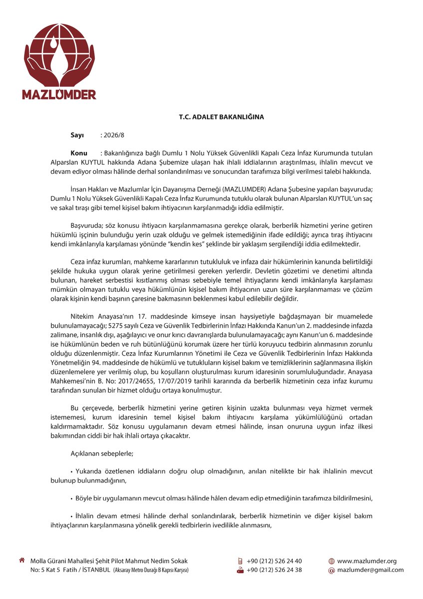 mazlumder's tweet photo. 🟡 Dumlu 1 No'lu Yüksek Güvenlikli Cezaevindeki Hak İhlali İddiaları Hakkında Başvuru

Derneğimizin Adana Şubesine yapılan başvuruda; Dumlu 1 No'lu Yüksek Güvenlikli Kapalı Ceza İnfaz Kurumunda tutuklu bulunan Alparslan Kuytul’un saç ve sakal tıraşı gibi kişisel bakım ihtiyaçlarının karşılanmadığı iddia edilmiştir. Başvuruda, cezaevi yönetimince ihtiyacın karşılanmamasına gerekçe olarak berberlik hizmetini yürüten hükümlü işçinin bulunduğu yerin uzak olması ve gelmek istememesi gibi sebepler gösterildiği ve mahpusa "kendin kes" denilerek temel ihtiyacın karşılanmadığı iddia edilmiştir.

Özgürlüğü kısıtlanmış bir tutuklunun temel kişisel bakım ihtiyacının uzun süre karşılanmaması ve kişinin kendi imkânlarıyla baş başa bırakılması kabul edilebilir değildir. Anayasa’nın 17. maddesi, 5275 sayılı Kanun ve AYM içtihatları uyarınca, tutuklu ve hükümlülerin kişisel bakım koşullarının insan onuruna uygun şekilde sağlanması doğrudan cezaevi idaresinin yükümlülüğündedir.

MAZLUMDER olarak Adalet Bakanlığı, CTE ve Cezaevi Müdürlüğüne başvurarak; iddiaların derhal araştırılmasını, ihlalin sürüyorsa sonlandırılarak berberlik hizmetinin ivedilikle sağlanmasını talep ettik. @adalet_bakanlik @ctekurumsal