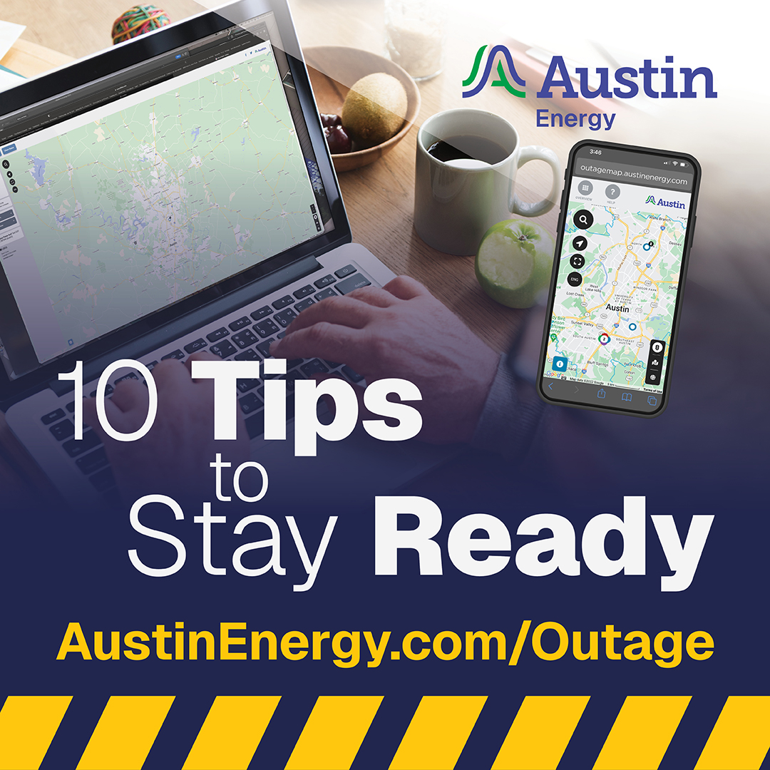 10 Tips to Stay Ready
AustinEnergy.com/Outage