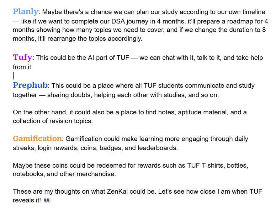 PriyanshuK98498's tweet photo. 🧩 DECODE ZENKAI
Firstly, I think it’s an AI-integrated ecosystem of TUF. Let’s take a closer look at the features below.
#decodeZENKAI @takeUforward_ @striver_79 https://t.co/ZEp2JCtV75