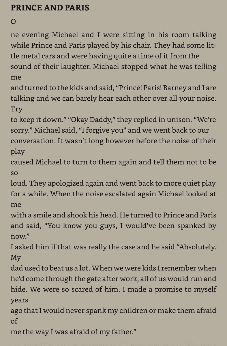LiberianGirl779's tweet photo. Michael had a guest, and his children were too loud. He repeatedly asked them to be a bit quieter, but to no avail. 
"When the noise escalated again Michael looked at me with a smile and shook his head. He turned to Prince and Paris and said, "You know you guys, I would've been spanked by now." I asked him if that was really the case and he said "Absolutely. My dad used to beat us a lot. When we were kids I remember when he'd come through the gate after work, all of us would run and hide. We were so scared of him. I made a promise to myself years ago that I would never spank my children or make them afraid of me the way I was afraid of my father."