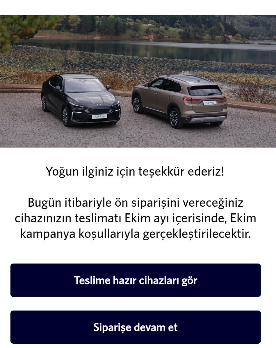 TOGG_Team's tweet photo. 🚨 Togg’de Eylül Stokları Tükendi! Yeni Siparişler Ekim’de Teslim

Togg’da Eylül ayı satışları yoğun talep nedeniyle ay ortasında tükendi.

Bugün itibarıyla yeni ön sipariş verecek müşterilerin araç teslimatları Ekim ayı içerisinde gerçekleştirilecek.

🚗 Aracını daha erken almak isteyenler ise Togg’un “Teslime Hazır Cihazlar” seçeneğinden mevcut araçlar arasından seçim yapabilecek.

Yeni siparişler Ekim kampanya koşullarıyla teslim edilecek.

@Togg2022 #togg