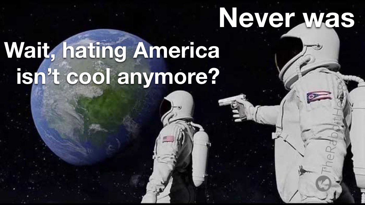 TheRabbitHole's tweet photo. Hating America is lame https://t.co/v9r9RMVrM5