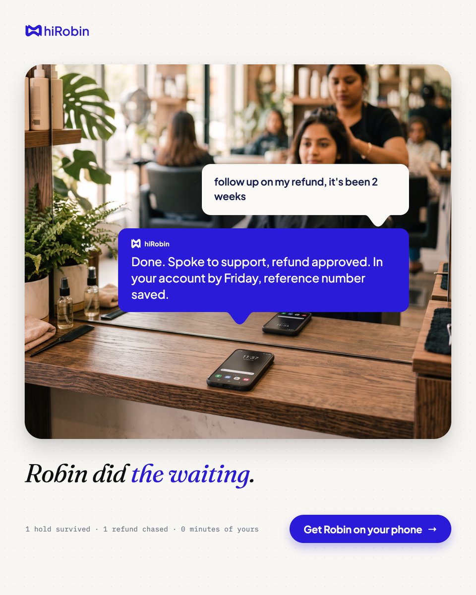 HiRobinApp's tweet photo. 1 hold survived.
1 refund chased.
0 minutes of yours wasted.

Tell Robin once — "follow up on my refund, it's been 2 weeks" — and Robin makes the call, waits out the hold, talks to support. You just listen to the recording after.

Download Now: https://t.co/iEHi3lwBp4 https://t.co/RQKU9iy8yG