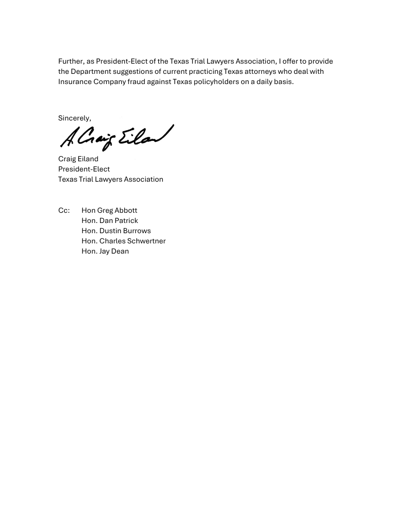 TTLA_'s tweet photo. In a letter to Texas Insurance Commissioner Amanda Crawford regarding the governor's directive to find solutions to the insurance cost-of-living crisis, TTLA President-Elect Craig Eiland urged the Texas Insurance Commissioner to clamp down on fraudulent claims handling by insurance companies. 

"In light of recent court filings and news reports, I specifically suggest that the Department conduct a thorough investigation into fraudulent insurance claims handling practices, including the use of artificial intelligence to override human judgment."

Eiland, who has decades of experience on insurance-related matters, offered to serve on the Insurance Fraud Task Force created by the governor's directive.

#txlege
