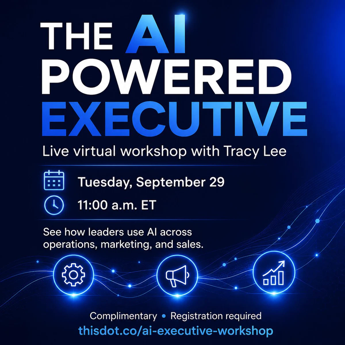 Promotional graphic for “The AI Powered Executive,” a live virtual workshop with Tracy Lee on Tuesday, September 29 at 11:00 a.m. ET, focused on using AI across operations, marketing, and sales. Complimentary with registration required at thisdot.co/ai-executive-workshop.
