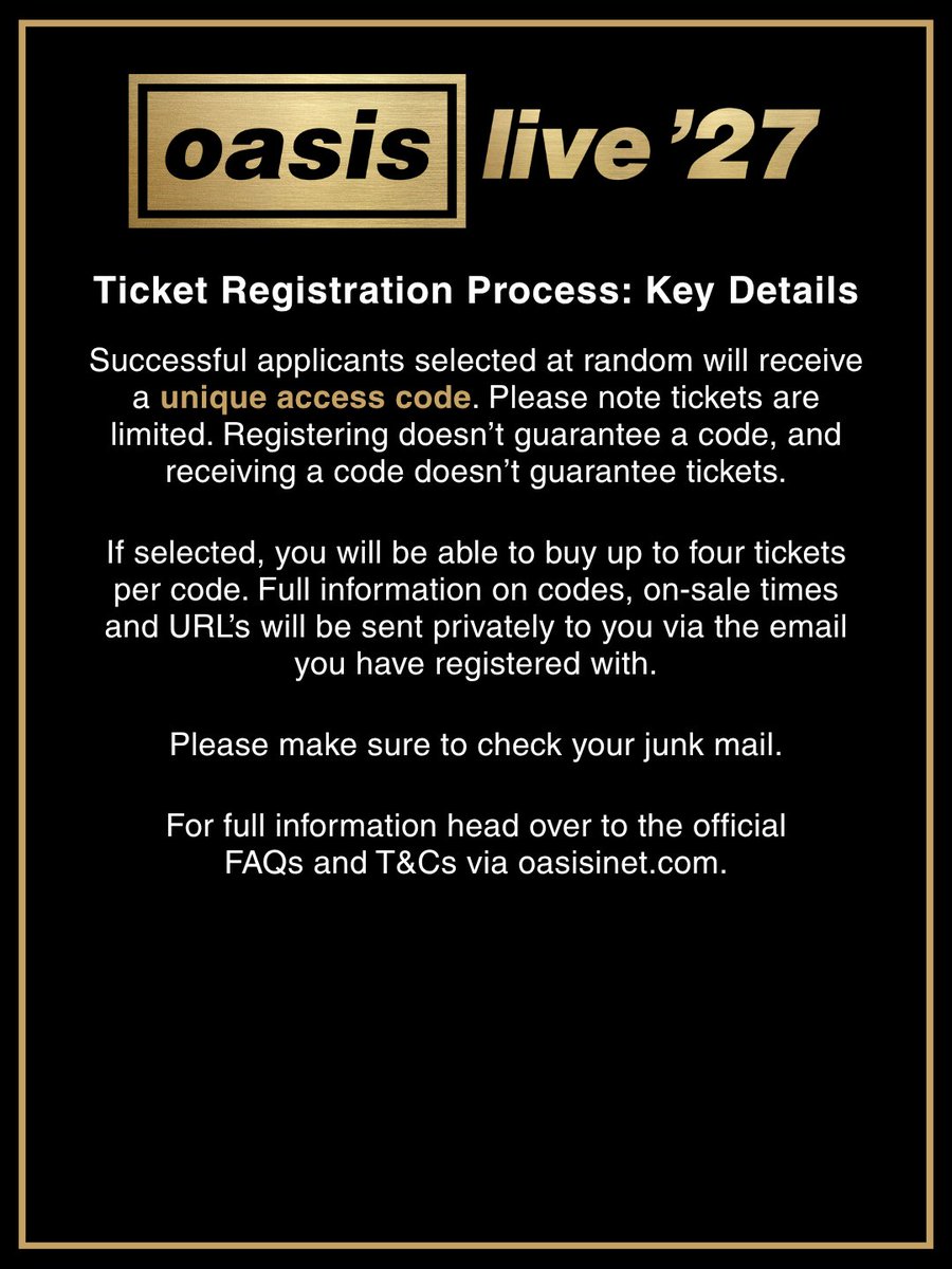 oasis's tweet photo. Oasis Live ‘27 Ticket Registration Process - Key Details

To reduce queuing and give genuine fans the best possible chance of getting tickets, we’re using a registration process to sign up for a chance to get tickets to Oasis Live ’27.

Registration before 4pm BST on the 17th September 2026 is the only way to access tickets for Oasis Live 27.

This is separate to the Oasis mailing list. Mailing list members will still have to complete the registration process.

You may only register once and will need to register with the email address associated with your Ticketmaster account.

During registration, you will be asked to choose up to three cities where you’d like to see the band. 
Fans will be randomly selected and invited to join the ticket sale for one of their chosen cities. 
We will try to give you your first choice, but cannot guarantee it.

Successful applicants, selected at random, will receive a unique access code. Please note tickets are limited.  Registering doesn’t guarantee a code, and receiving a code doesn’t guarantee tickets.

If selected, you will be able to buy up to four tickets per code. Full information on codes, on-sale times and URL’s will be sent privately to you via the email you have registered with.

For full information head over to the official FAQs and T&C’s on https://t.co/ZVLNi1J1sK
#OasisLive27