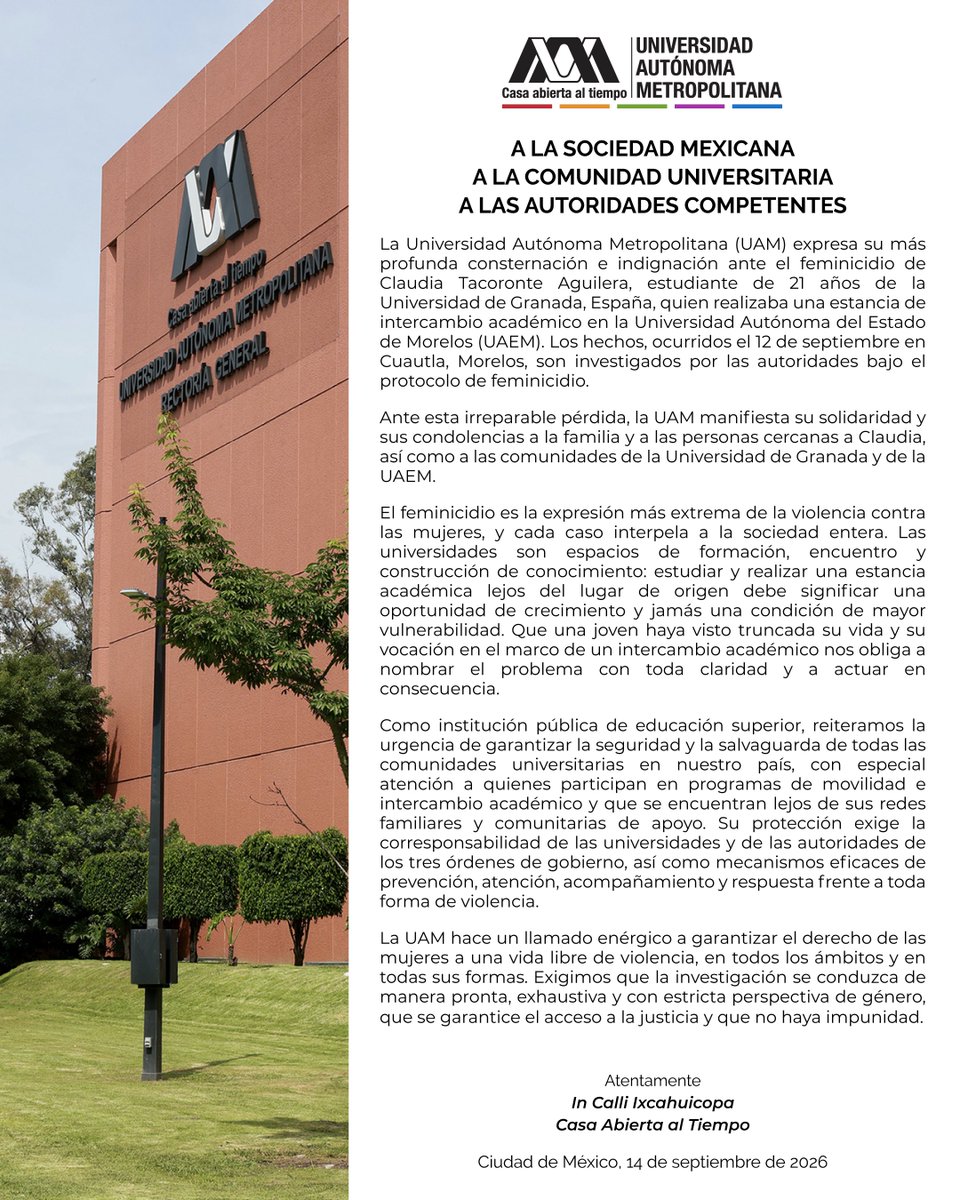 lauammx's tweet photo. La Universidad Autónoma Metropolitana expresa su más profunda consternación e indignación ante el feminicidio de Claudia Tacoronte Aguilera, estudiante de 21 años de la Universidad de Granada, España, quien realizaba una estancia de intercambio académico en la Universidad Autónoma del Estado de Morelos (UAEM). Los hechos, ocurridos el 12 de septiembre en Cuautla, Morelos, son investigados por las autoridades bajo el protocolo de feminicidio.

La UAM hace un llamado enérgico a garantizar el derecho de las mujeres a una vida libre de violencia, en todos los ámbitos y en todas sus formas. Exigimos que la investigación se conduzca de manera pronta, exhaustiva y con estricta perspectiva de género que se garantice el acceso a la justicia y que no haya impunidad.

#SoyUAM #ComunicadoUAM #UAMResponsable