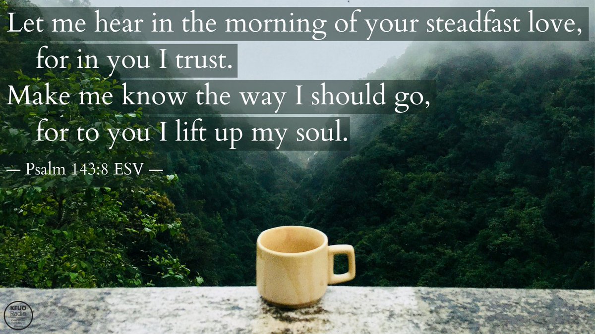 KFUOradio's tweet photo. It's ✨ #MemoryVerseMonday! ✨
Let me hear in the morning of Your steadfast love, for in You I trust.
Make me know the way I should go, for to You I lift up my soul. (Psalm 143:8)
Hear Christ for you at https://t.co/SKfhSR1nTh! #memoryverse https://t.co/40NFm2TuIj