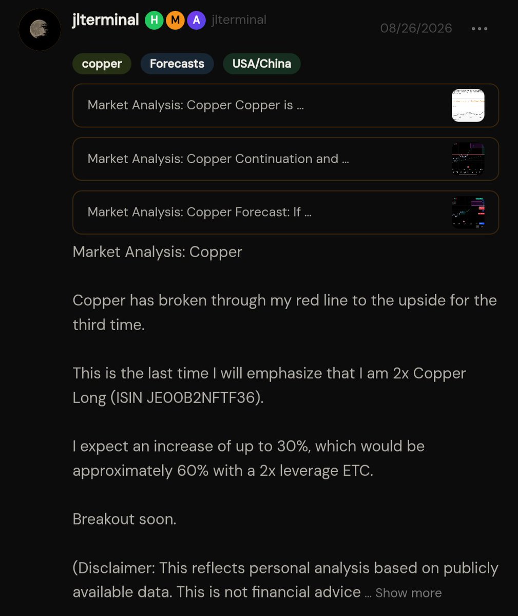 JLTerminal's tweet photo. 08/26/26

Market Analysis: Copper

Copper has broken through my red line to the upside for the third time.

This is the last time I will emphasize that I am 2x Copper Long (ISIN JE00B2NFTF36).

I expect an increase of up to 30%, which would be approximately 60% with a 2x leverage ETC.

Breakout soon.

(Disclaimer: This reflects personal analysis based on publicly available data. This is not financial advice or a recommendation to buy or sell any asset.)