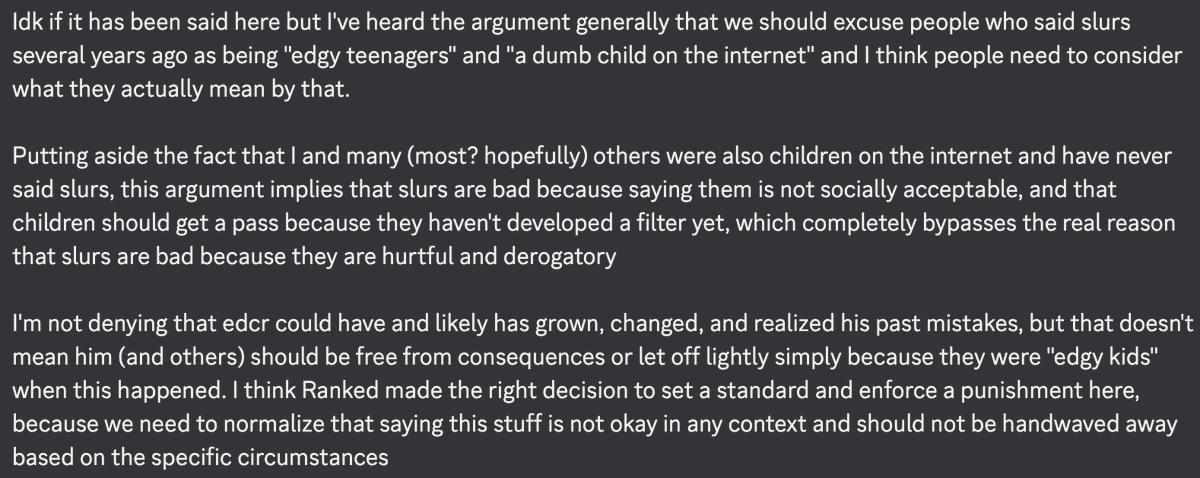 meteor15_'s tweet photo. I sent this in rankedcord but I'll send it here too

Being a teenager doesn't reduce the impact of hurting people, and it shouldn't impact the punishment. In my opinion the only thing that should reduce the impact of any punishment is showing genuine growth and remorse. https://t.co/O13ee38Abi