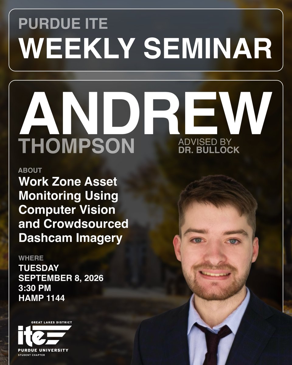 PurdueITE's tweet photo. Join us for Purdue ITE's Weekly Seminar!    
Speaker: Andrew Thompson

Topic: Work Zone Asset Monitoring Using Computer Vision and Crowdsourced Dashcam Imagery 

🗓️Tuesday, September 15th, 2026 
🕥3:30 PM 
📍HAMP 1144 https://t.co/W4dDHHMQ09