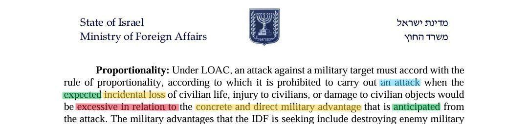 BrianCox_RLTW's tweet photo. You can usually tell when someone has no clue what they're talking about when they describe #LOAC in vague terms like "how many civilian deaths were deemed acceptable" or "doesn't make the deaths proportionate."

Those of us who DO know what we're talking about - especially those like me with extensive practical experience - know better than to talk about LOAC in such abstract terms. We don't talk like that because we don't think like that - and we don't think like that because we know what we're doing.

This post by @Bushra1Shaikh is a perfect example of complete LOAC ignorance, from beginning to end. Let's take a closer look at what she said to see exactly why that is.

"A proportionality assessment does not automatically make a strike proportionate."

- No shit. But this assertion misses the point about a "proportionality assessment" at the outset.

As you can see from the attached image, which is an excerpt from an info paper published in Nov 2023 @IsraelMFA, pursuant to the LOAC proportionality rule "it is prohibited to carry out an attack when the EXPECTED incidental [damage] would be excessive in relation to the concrete and direct military advantage that is ANTICIPATED from the attack."

Notice the 2 words typed in all caps there. As a matter of doctrine, a "proportionality assessment" involves evaluating the EXPECTED incidental damage and the ANTICIPATED concrete & direct military advantage. The only way this rule is violated is if the person(nel) responsible for the attack EXPECT the incidental damage to be excessive in relation to the concrete & direct military advantage ANTICIPATED and they launch the attack ANYWAY.

If the expected incidental damage is NOT excessive IRT the c&d mil advantage anticipated, then the attack is, by definition, "proportionate."

The reason this point can't be emphasized enough is that the ONLY way to assess whether a particular attack complied with the LOAC proportionality rule is to have access to the knowledge & intent of the person(nel) responsible for EACH attack AT THE TIME. If you don't have access to that information, you don't know for certain what degree of incidental damage was EXPECTED & what degree of concrete & direct military advantage was ANTICIPATED at the time.

In short, if you can't establish those factors, you're not conducting a doctrinal proportionality assessment. Instead, all you're doing is blowing hot air.

Here's the thing. Bushra isn't alone in blowing hot air here. For all this talk about all these "human rights NGOs" & scholars who are routinely held up as "evidence" that @Israel is responsible for "genocide" in #Gaza, they almost always adopt the same bullshit, effects-based methodology for "evaluating" compliance with the LOAC proportionality rule. Then the supposed persistent failure to comply is presented as one bit of evidence of gEnOcIdE.

It's all a hoax, and it has been from the outset. There is one - and only one - way to evaluate compliance with the LOAC rule in doctrine. And waving your hand & claiming "a proportionality assessment does not automatically make a strike proportionate" ain't it.

That's because there is no such thing as a "disproportionate" strike. In practice, and in reality, there are strikes that comply with the LOAC proportionality rule & those that don't.

And if you aren't presenting evidence that the person(nel) involved EXPECTED the incidental damage to be excessive in relation to the concrete & direct military advantage ANTICIPATED at the time AND they authorized or engaged in the attack anyway, then all you're doing is blowing hot air. Just like Bushra is here.

Of course, I've only addressed here a doctrinal publication describing how @IDF implements the LOAC proportionality rule. But this articulation is substantially similar to that found in Additional Protocol I + the Rome Statute (neither of which 🇮🇱 has ratified) & other military organizations such as the 🇺🇸 DoW. The specific wording is slightly different depending on the source, but the doctrinal rule is remarkably consistent - so no need to belabor the slight nuances regarding specific wording & such here.

"It does not prove the intelligence was lawful." 

- Um...wut? How is intelligence "un"lawful? This claim is so ignorant it hurts my brain just thinking about it. So ... moving on.

"It does not prove civilians were adequately protected."

- Ah, one of my least favorite of all the popular misunderstandings of LOAC. No matter how many activist groups like ICRC, HRW, Amnesty, etc. claim otherwise, there is NO obligation to "protect" civilians in armed conflict.

This is simply a clever attempt to convert LOAC from a process based to an effects based construct.

Think about it. If there is an obligation to "protect" civilians & then there is an alleged or actual incident of civilian harm, it's easy to create the perception that the relevant LOAC obligation was violated.

This is also a hoax. As a suitable example regarding how "protection" actually works, consider the "basic rule" articulated in AP I art. 48: "In order to ensure respect for and PROTECTION of the civilian population and civilian objects, the Parties to the conflict shall at all times distinguish between the civilian population and combatants and between civilian objects and military objectives and accordingly shall direct their operations ONLY against military objectives" (not pictured)

If you read this provision closely, what it's telling us is that "protection" of the civilian population is achieved by complying with LOAC obligations.

What it's NOT telling us is that there is an obligation to "adequately protect" civilians. This is a misrepresentation presented in the forum of public discourse by humanitarian activists attempting to convert LOAC into an effects-based construct or by those who simply don't know any better.

I'll leave it to you to assess in which camp you think Bushra is in, but fwiw my guess is it's the latter.

"And it certainly does not prove that Israel has complied with international humanitarian law in every case."

- Actually, the onus is on those claiming 🇮🇱 is NOT complying with LOAC "in every case" to demonstrate THAT.

If you trace this 🧵a bit, you'll notice Bushra is quoting a post from @IsraelWarRoom, who is in turn quoting a previous post from her (one that I also recently quoted), and in that OP Bushra claims IDF operations in Gaza represent a "murderous system" because "'collateral damage'" is "quantified and accepted as part of the operation."

You'll also note that OP is referring to the "NAZA" documentary that's generating a lot of hype at the moment.

I'm sure I'll have way more to say about NAZA in due course, but for now I'll just leave it at this.

The burden of proof is on those responsible for NAZA, and those claiming that documentary demonstrates IDF routinely fails to comply with LOAC, to support their allegation(s) with (actual) evidence - on every single occasion.

Otherwise, LOAC becomes merely a rhetorical tool for (geo)political messaging for those seeking to denounce 🇮🇱 for ... something, anything, for ideological or other purposes. If you're out there claiming IDF personnel have violated LOAC even ONCE, it's on YOU to articulate the doctrinal standard you believe was violated then present evidence that actually proves your allegation.

If you can't do that, once again you're merely blowing hot air - as Bushra here seems so fond of doing.

"In fact, if Israeli military insiders are describing a system where expected civilian deaths are calculated before a strike, that raises the exact question they are trying to avoid:
How many civilian deaths were deemed acceptable before the bomb was dropped? 10? 50? 100? 200?"

- I'm sorry, I can't read this passage without literally lol, and I've read it several times now simply for the entertainment value.

Seriously. If "Israeli military insiders are describing a system where expected civilian deaths are calculated before a strike," they're describing a system that complies with the LOAC proportionality rule as it exists in doctrine!! 😅😂🤣🤣😂😅

I'm not an Israeli military insider, but I DID stay in a Holiday Inn Express last night. And I can tell you for certain that "describing a system where expected civilian deaths are calculated before a strike" absolutely does NOT raise a question Israeli military insiders might try to avoid.

Though I would suggest that anyone who doesn't want to appear completely ignorant when it comes to LOAC as it exists in doctrine to refrain from asking "how many civilian deaths were deemed acceptable before the bomb was dropped? 10? 50? 100? 200?"

See, this question is completely ignorant because it in no way considers what degree of concrete & direct military advantage was ANTICIPATED when comparing the expectation of incidental damage. And as I indicated earlier, the DOCTRINAL (read: not BULLSHIT) version of the LOAC proportionality rule requires an assessment of both.

And if you aren't assessing both, based on evidence of knowledge & intent AT TIME TIME, what are you doing??

That's right. Blowing hot air. While confirming to the world you have no clue about which you speak. 

"Calling the paperwork a 'proportionality assessment' doesn't make the deaths proportionate."

- First of all, a "'proportionality assessment'" involves much more than merely "paperwork." Indeed, many proportionality assessments - perhaps most, in my experience - don't involve "paperwork" at all since they're conducted on the fly (so to speak) in the context of a dynamic targeting operation or a self-defense engagement. Only a person who hasn't the foggiest fucking clue what s/he is talking about would minimize the procedure inherent in a proportionality assessment by referring to it merely as "paperwork."

And regarding the part about calling the "paperwork" a proportionality assessment "doesn't make the deaths proportionate," once again - no shit.

It doesn't make it "disproportionate" either. One, because - again - there is no such thing as a "proportionate" or "disproportionate" attack. There are attacks that comply with the LOAC proportionality rule, and those that don't.

The only way to differentiate between the two is to evaluate the degree of incidental damage EXPECTED & incidental damage ANTICIPATED at the time in order to determine whether the former was excessive in relation to the latter.

If it wasn't, it complied with the LOAC proportionality rule. If it was, it didn't.

And if you're not articulating a doctrinal version of the rule & then presenting evidence demonstrating it was violated, you are simply ... that's right - blowing hot air.

"You don't get to mark your own homework and call it proof of innocence."

- Seriously. LOAC compliance isn't fucking "homework". What is this ... junior high?

Besides, despite the popular narrative about a military "grading its own homework" when evaluating LOAC compliance - this rhetoric simply demonstrates a complete misunderstanding regarding military force structure to begin with.

Of course, it WOULD be "grading your own paperwork" if we WERE in junior high AND the person responsible for the attack is ALSO responsible for evaluating LOAC compliance afterward.

But, alas, this is NOT junior high & that is NOT how LOAC compliance is evaluated in practice & in reality.

And exactly how is it that I would know that?, you might be asking yourself (if you have no clue who I am).

Easy. I've advised on CIVCAS assessments, investigations, and advised on potential criminal cases as an operational law attorney & military prosecutor in practice - including in combat.

So I know what those who simply blow hot air don't appear to understand. While each military organization establishes its own version of the process, the common thread (at least among militaries that care about LOAC compliance, including the IDF) is that an echelon of command above or separate from that responsible for the incident conducts the evaluation & it is done by someone who has no connection to the attack or the personnel involved.

If an ACTUAL war crime was committed, there is simply no incentive for the entity conducting the inquiry to sweep it under the rug. In short, no one is grading their own homework. Those who suggest otherwise are simply ... that's right - blowing hot air.

"Everyone with rational thinking and functioning eyesight could see how Israel's killing in Gaza was indiscriminate and disproportionate."

- Wrong. No one with rational thinking & a clue of how LOAC actually functions in practice would claim ANY military's operations ANYWHERE are "indiscriminate and disproportionate" based on what their "functioning eyesight" indicates to them alone.

That's because you can't properly determine whether an attack was "indiscriminate" unless you know what the knowledge & intent were of the person(nel) responsible AT THE TIME for EVERY ATTACK you claim to evaluate. Otherwise, all you're doing is looking at the effects of an attack - and that isn't an adequate way to assess LOAC compliance. Regarding the "disproportionate" claim - no need to explain again why that is erroneous as a matter of doctrine.

______

There. We've now addressed every word of Bushra's post, from start to finish (after the first line that sets up the "analysis" thereafter). So, what should be the main takeaways from all this?

To start with, it's not uncommon in public discourse to merely string together a few LOAC terms, as Bushra does here, without having a clue what one is talking about. This dynamic has existed for several years before 10/7, but unfortunately it has expanded exponentially since then in an attempt to create the veneer of legitimacy to rhetoric intended to criticize or denounce Israel.

Also unfortunately, those who routinely misrepresent LOAC or merely blow hot air for that purpose experience absolutely no reputational damage for doing so. Quite the opposite, there are a number of ideological incentives for denouncing Israel AND a general ignorance regarding how LOAC functions in practice - which actually ENCOURAGES propagandists like Bushra here to rely on the language of international law as a tool for denouncing Israel even when the criticism isn't ACTUALLY supported by the law as it exists in doctrine.

So although it can be difficult to tell the difference, it is imperative that everyone is able to - or learns how to - differentiate between those who actually understand LOAC & engage with it in an informed & balanced way in public discourse on one hand, and those who are merely blowing hot air.

Based on this exchange, there should of course be no question regarding to which category I belong & to which Bushra here belongs.

And if you're inclined to blow hot air just to fabricate an excuse to denounce Israel, you should think twice. You never know when you'll encounter someone - like me - who knows better and is willing to put in the time & effort to demonstrate, in painstaking detail, just how clueless you actually are.

#TheMoreYouKnow #legaldisinformation