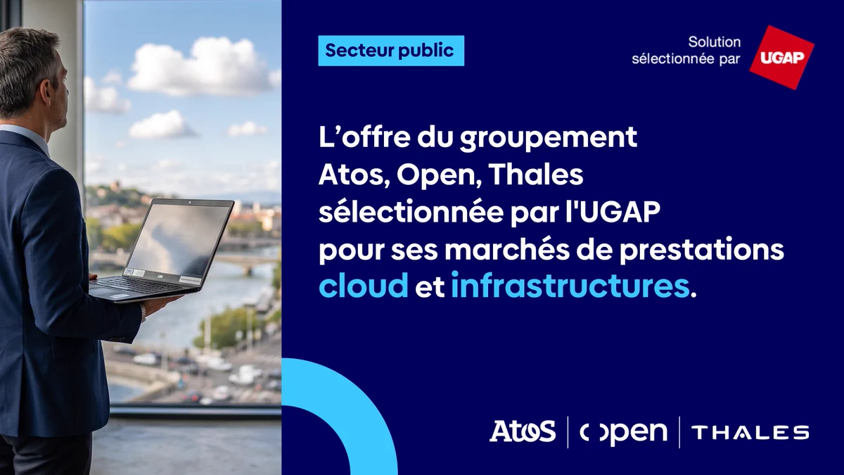 L’offre du groupement Atos, Open, Thales sélectionnée par l'UGAP pour ses marchés de prestations clo