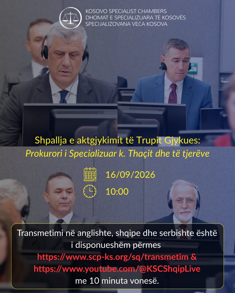 Dhomat_e_Spec's tweet photo. Trupi Gjykues ka planifikuar shqiptimin e aktgjykimit në çështjen Prokurori i Specializuar k. Hashim Thaçit, Kadri Veselit, Rexhep Selimit dhe Jakup Krasniqit për 16 shtator 2026, ora 10:00.

Sa i takon pjesëmarrjes në hapësirat e Dhomave të Specializuara të Kosovës, u janë dërguar mesazhe elektronike të gjithë atyre të cilëve u është caktuar ulëse në galerinë publike, në qendrën e medias apo në dhomat e informimit.

Seanca publike gjithashtu do të transmetohet me 10 minuta vonesë në gjuhët shqipe, anglishte dhe serbishte. Transmetimi me video mund të shikohet përmes faqes së internetit ose në YouTube përmes lidhjeve në vijim:

· https://t.co/o4teA0TnKt
· https://t.co/l1jeGMDKCv
· https://t.co/9W6E2P0pk5

· https://t.co/uerYnYzEs2
· https://t.co/1Q5Kt5iCzL
· https://t.co/mKssN2sFd7
