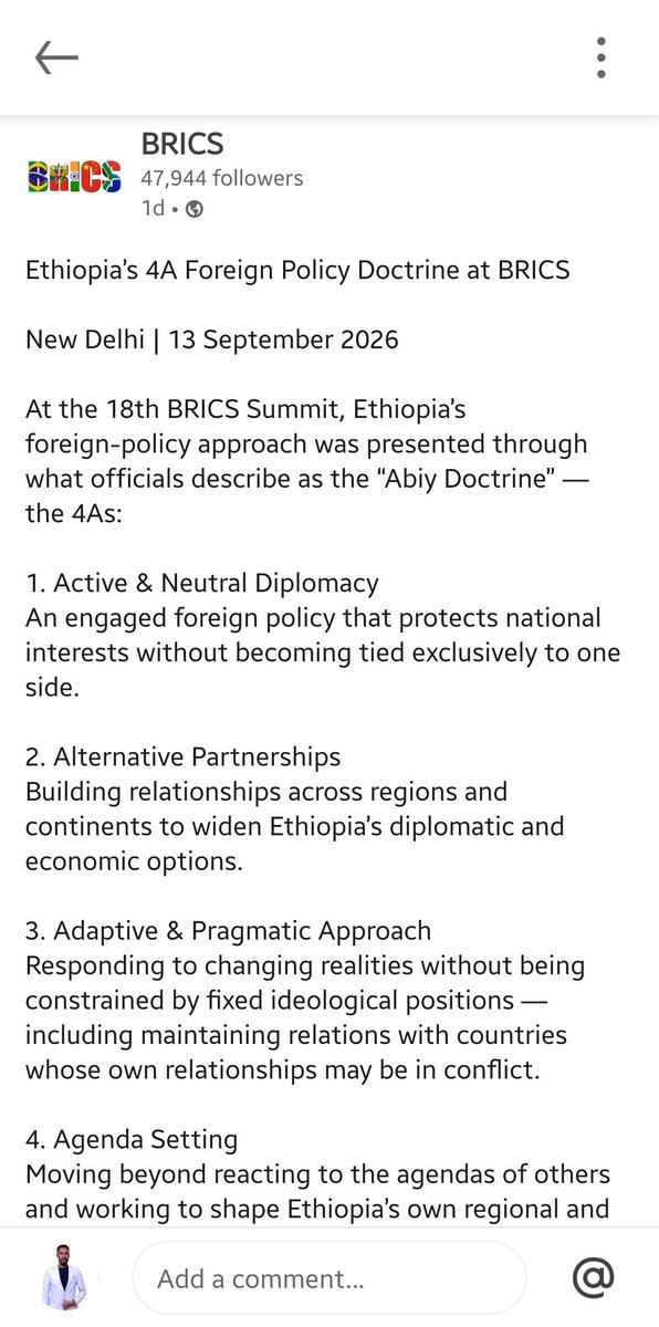 GashamaYohannes's tweet photo. 𝗘𝘁𝗵𝗶𝗼𝗽𝗶𝗮’𝘀 𝟰𝗔 𝗙𝗼𝗿𝗲𝗶𝗴𝗻 𝗣𝗼𝗹𝗶𝗰𝘆 𝗗𝗼𝗰𝘁𝗿𝗶𝗻𝗲 𝗮𝘁 #𝗕𝗥𝗜𝗖𝗦:

New Delhi | 13 September 2026

At the 18th BRICS Summit, Ethiopia’s foreign-policy approach was presented through what officials describe as the “Abiy Doctrine” — the 4As:

1. #Active & Neutral Diplomacy
An engaged foreign policy that protects national interests without becoming tied exclusively to one side.

2. #Alternative Partnerships
Building relationships across regions and continents to widen Ethiopia’s diplomatic and economic options.

3. #Adaptive & Pragmatic Approach
Responding to changing realities without being constrained by fixed ideological positions — including maintaining relations with countries whose own relationships may be in conflict.

4. #Agenda Setting
Moving beyond reacting to the agendas of others and working to shape Ethiopia’s own regional and international priorities.

The doctrine reflects a broader strategic idea:

maximum diplomatic options, minimum strategic dependence.

For an emerging Global South power, the objective is not to choose one camp.

It is to build enough relationships, flexibility and influence to pursue its own interests.

Source: Silabat Manaye Dessalegn | Director of Digital Diplomacy, The Ministry of Foreign Affairs of Ethiopia | 13 September 2026

#BRICS #BRICS2026 #Ethiopia #ForeignPolicy #Diplomacy #GlobalSouth #MultipolarWorld #Geopolitics