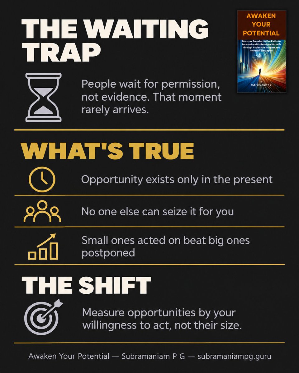 pgsubra's tweet photo. Most people believe they missed their opportunity, or that a better one is still coming. Both beliefs keep them waiting.

Opportunities are not stored somewhere in the past or the future. They exist only in the present, in front of you right now, whether or not they look significant enough to act on.

This is the quiet trap behind waiting too long to change. People are not usually waiting for evidence. They are waiting for permission, or for a moment that feels obviously right. That moment rarely announces itself in advance.

No one else can seize your opportunity for you. It does not matter how small it looks compared to what you imagine you deserve. Small opportunities acted on consistently often outperform large ones endlessly postponed.

The outcome does not depend on how big the opportunity is. It depends on how fully you engage with the one already in front of you.

If you are waiting for the right time to change, consider that the right time may already be here, simply too ordinary to recognize as significant.

Stop measuring opportunities by their size. Start measuring them by whether you are willing to act on the one you already have.

What opportunity has been sitting in front of you while you waited for a better one?

This post draws on ideas from Awaken Your Potential by Subramaniam P G. Learn more at https://t.co/DzZvRkMh5O

#Enablinggrowth