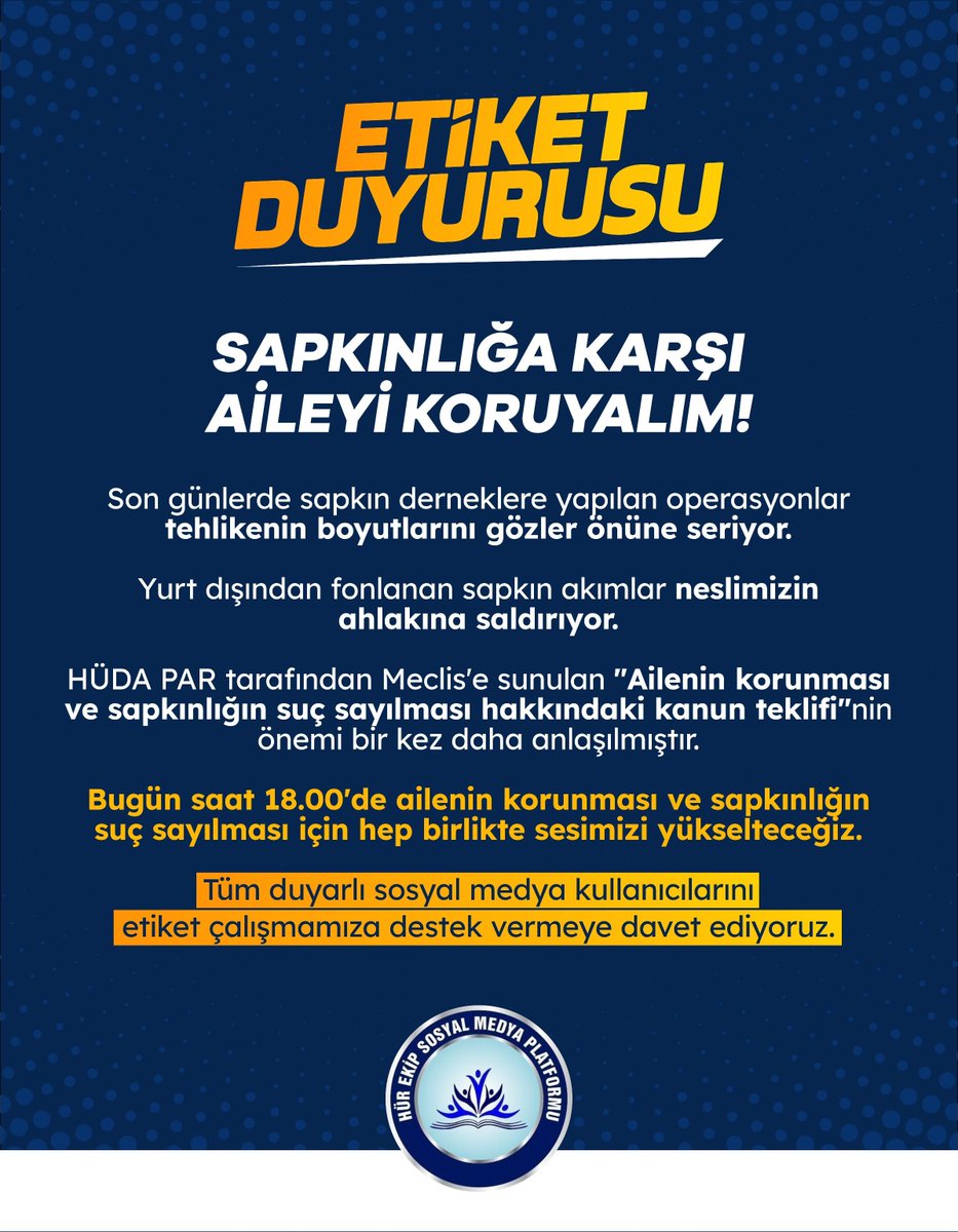 HurEkip's tweet photo. 📣 ETİKET DUYURUSU

Sapkınlığa karşı aileyi koruyalım!

Son günlerde sapkın derneklere yapılan operasyonlar tehlikenin boyutlarını gözler önüne seriyor.

Yurt dışından fonlanan sapkın akımlar neslimizin ahlakına saldırıyor.

HÜDA PAR tarafından Meclis'e sunulan "Ailenin korunması ve sapkınlığın suç sayılması hakkındaki kanun teklifi"nin önemi bir kez daha anlaşılmıştır.

Bugün saat 18.00'de ailenin korunması ve sapkınlığın suç sayılması için hep birlikte sesimizi yükselteceğiz.

Tüm duyarlı sosyal medya kullanıcılarını etiket çalışmamıza destek vermeye davet ediyoruz.