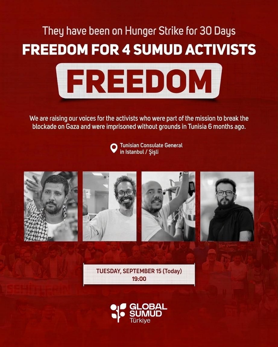 globalsumudtr's tweet photo. 4 SUMUD AKTİVİSTİNE ÖZGÜRLÜK!🇵🇸

Gazze’deki ablukayı kırma misyonunda yer alan ve yaklaşık 6 aydır Tunus’ta gerekçe gösterilmeden tutsak edilen 4 Sumud aktivisti, 30 gündür açlık grevinde.
Aktivistlerin durumuna dikkat çekmek ve yaşanan sürece ilişkin talepleri kamuoyuna duyurmak amacıyla bugün İstanbul’da bir buluşma gerçekleştirilecek.

📍 İstanbul Tunus Başkonsolosluğu / Şişli
📅 15 Eylül Salı – Bugün
⏰ 19.00

FREEDOM FOR THE 4 SUMUD ACTIVISTS!

The 4 Sumud activists, who took part in the mission to break the blockade on Gaza and have been detained in Tunisia for nearly 6 months without being given a reason, have now been on hunger strike for 30 days.
A gathering will be held in Istanbul today to draw attention to their situation and to publicly voice the demands concerning their case.

📍 Tunisian Consulate General in Istanbul / Şişli
📅 Tuesday, 15 September – Today
⏰ 7:00 PM