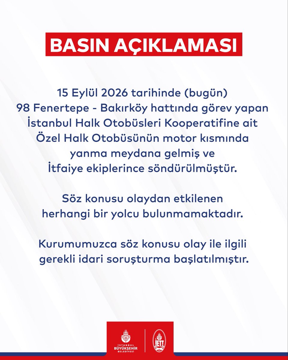15 Eylül 2026 tarihinde (bugün) 98 Fenertepe - Bakırköy hattında görev yapan İstanbul Halk Otobüsleri Kooperatifine ait Özel Halk Otobüsünün motor kısmında yanma meydana gelmiş ve İtfaiye ekiplerince söndürülmüştür.
Söz konusu olaydan etkilenen herhangi bir yolcu bulunmamaktadır.
Kurumumuzca söz konusu olay ile ilgili gerekli idari soruşturma başlatılmıştır.