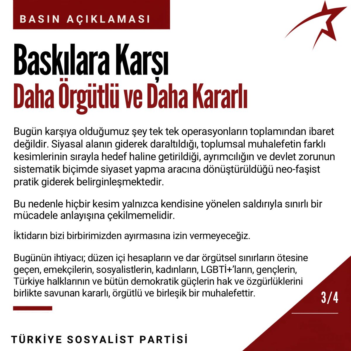 TSPmerkez's tweet photo. BASIN AÇIKLAMASI | NEO-FAŞİZME KARŞI KARARLI, ÖRGÜTLÜ VE BİRLEŞİK MUHALEFET ZAMANI!

SYKP Eş Genel Başkanı Mertcan Titiz, ESP, Kaldıraç, Partizan ve SMF’ye yönelik gözaltıların ardından; LGBTİ+’lara, LGBTİ+ örgütlerine, hak savunucularına ve yaşam alanlarına yönelen kapsamlı saldırılar sürüyor.

LGBTİ+’lara yönelik operasyonları protesto etmek için İstanbul ve İzmir’de sokağa çıkanlara da polis müdahale etti, onlarca gözaltı yaşandı.

İktidar yalnızca örgütleri ve aktivistleri hedef almıyor. İtiraz etme, örgütlenme, dayanışma gösterme ve sokağa çıkma hakkının kendisi baskı altına alınmak isteniyor.

Bir taraftan memlekette Barış ve Demokrasiden söz edilirken di��er taraftan sosyalistlerin evleri basılıyor, LGBTİ+’lar kriminalize ediliyor, hak savunucuları gözaltına alınıyor, protestolar polis müdahalesiyle karşılaşıyor.

Bunun demokratikleşmeyle; mevcut iktidarın da demokrasiyle hiçbir ilişkisi yoktur.

Bugün yaşananlar birbirinden kopuk olaylar değildir. Siyasal alanın daraltıldığı, örgütlü toplumsal kesimlerin sırayla hedef haline getirildiği, ayrımcılığın ve baskının siyaset yapma aracına dönüştürüldüğü neo-faşist pratiğin parçalarıdır.

Saldırıların bizi birbirimizden ayırmasına izin vermeyeceğiz.

Gözaltına alınan sosyalistler ve hak savunucuları serbest bırakılsın!

LGBTİ+’lara yönelik kriminalizasyon ve nefret politikalarına son verilsin!

Örgütlenme, ifade, basın, toplantı ve gösteri özgürlükleri üzerindeki baskılar kaldırılsın!

Neo-faşizme karşı birleşik ve örgütlü mücadeleye!

Türkiye Sosyalist Partisi

15/09/2026