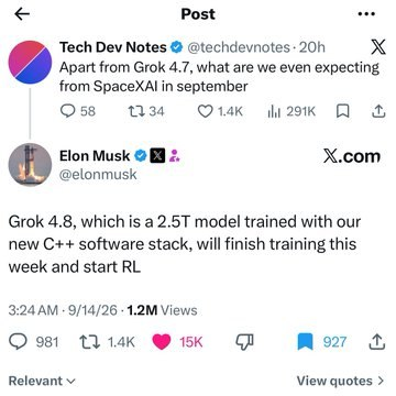 AgentFire_AI's tweet photo. Grok 4.8 is now in the public-reply phase.

  @elonmusk says:

  - Grok 4.8 is a 2.5T model
  - trained with a new C++ software stack
  - expected to finish training this week
  - then starts RL

  Grok 4.7 is still expected first, after the earlier delay.

So this is not a release yet. It is the part where everyone starts measuring the furniture before the house exists.
