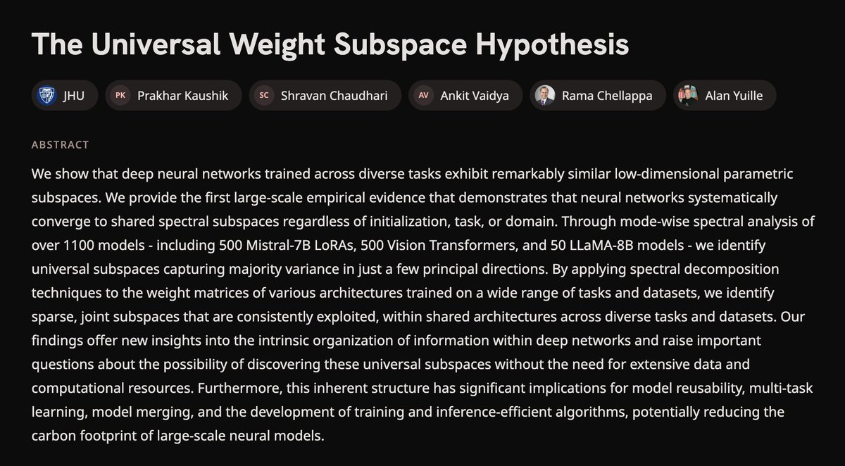 CrazyShyyt's tweet photo. Researchers proved every AI model is secretly the same.

Johns Hopkins analyzed 1,100+ trained models across every major architecture and found they all converge to the SAME tiny 16-dimensional subspace.

They call it "The Universal Weight Subspace Hypothesis"

They looked under the hood to see how these networks organize information.

What they found is staggering.

Regardless of how a model starts, what data it eats, or what job it's given, every single deep neural network naturally collapses into the exact same low-dimensional geometric footprint.

The vast majority of a model's intelligence lives inside a tiny, shared spectral subspace. Just a few principal directions control everything.

Think about what that means.

It doesn’t matter if an AI is trained to write poetry, drive a car, or code software. Underneath the surface, it maps reality using the same underlying mathematical geometry.

We thought neural networks were blank slates carving out unique paths.

Instead, they are all converging on a universal blueprint.

The implications are massive.

If all models share these hidden pathways, we don’t need massive clusters of compute to train everything from scratch. We can target these universal subspaces directly.

Model merging, multi-task learning, and efficiency optimization are about to radically change.

We spent years treating every AI as a completely alien mind.

Turns out, they are all speaking dialects of the exact same hidden language.