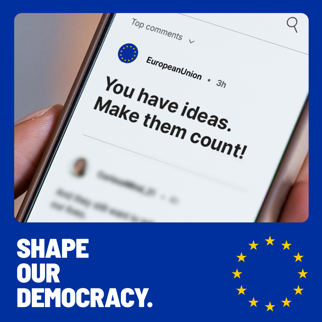 A close-up of a smartphone screen displaying a message from the EU that says, ‘You have ideas. Make them count!’ The rest of the screen is blurred. This photo has a blue frame with the text in white that reads, SHAPE OUR DEMOCRACY alongside the European Union’s circle of yellow stars.
