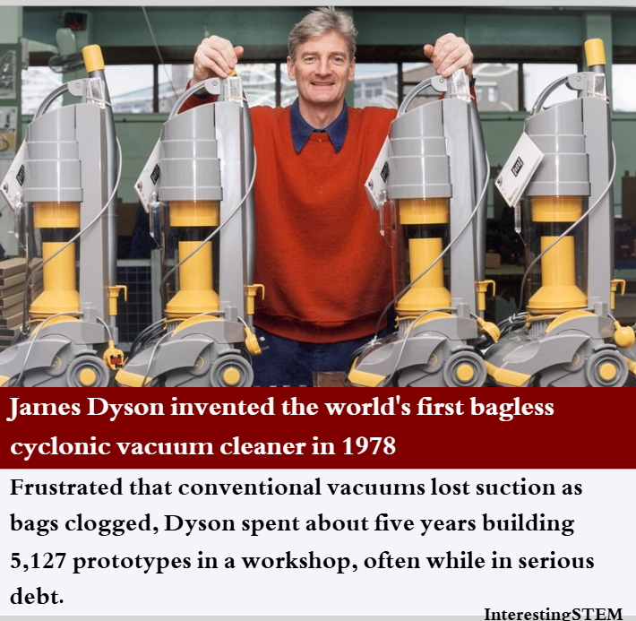 InterestingSTEM's tweet photo. Sir James Dyson invented the world's first bagless vacuum cleaner in 1983, launching the iconic G-Force and DC01 models after building 5,127 prototypes over 15 years.

He was frustrated by the conventional vacuums losing suction after their bags clogged. https://t.co/QBEI7b75xl