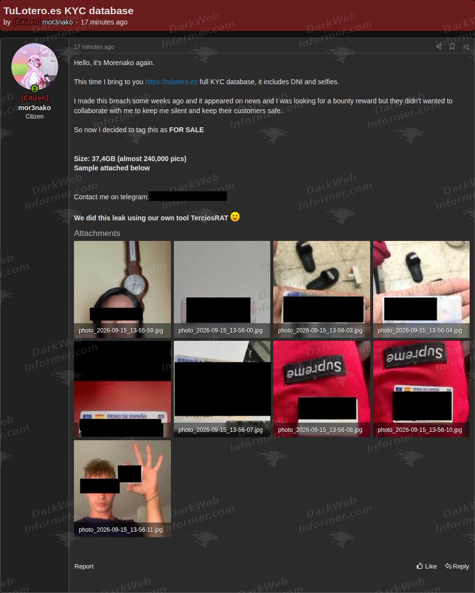 DarkWebInformer's tweet photo. 🚨🇪🇸 TuLotero KYC dataset containing nearly 240K identity images allegedly offered for sale
⠀
TuLotero is a Spanish lottery platform that lets users buy and manage official state lottery tickets through its mobile and web apps.
⠀
A forum actor using the handle mor3nako claims to have breached TuLotero several weeks ago and is now offering the company’s full KYC dataset for sale after what they describe as unsuccessful attempts to obtain a bounty.
⠀
Claimed exposed material includes:
⠀
• DNI identity documents
• Customer selfies
• KYC verification images
• Other identity-related records
⠀
The actor claims the archive is approximately 37.4 GB and contains almost 240,000 images. Several samples were published showing selfies and Spanish identity documents.
⠀
The seller also claims the intrusion was carried out using a tool referred to as TerciosRAT.
⠀
The breach claim, number of affected customers, authenticity of the KYC material, and full scope of the exposed dataset have not been independently verified.
⠀
💥 No delays. No guessing. No redactions. Get the intel threat actors see, the moment they post it. https://t.co/281Qjc6WSh