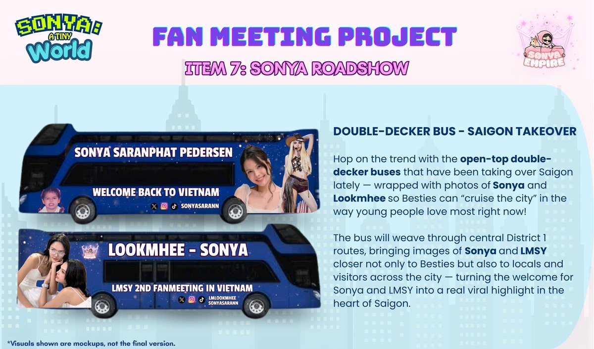 sonyaempirevn's tweet photo. The Biggest Project Sonya Empire Vietnam Has Ever Launched — Sonya Saranphat Takes Over HO CHI MINH CITY - VIETNAM

𝙎𝙊𝙉𝙔𝘼 𝙀𝙈𝙋𝙄𝙍𝙀 𝙑𝙉 | 𝙎𝙊𝙉𝙔𝘼: 𝘼 𝙏𝙄𝙉𝙔 𝙒𝙊𝙍𝙇𝘿

𝐂𝐀𝐓𝐄𝐆𝐎𝐑𝐘 𝟔-𝟕: 𝐃𝐈𝐒𝐓𝐑𝐈𝐂𝐓 𝟏 𝐋𝐄𝐃 𝐒𝐂𝐑𝐄𝐄𝐍𝐒 & 𝐃𝐎𝐔𝐁𝐋𝐄-𝐃𝐄𝐂𝐊𝐄𝐑 𝐁𝐔𝐒 — 𝐖𝐄𝐋𝐂𝐎𝐌𝐈𝐍𝐆 𝐒𝐎𝐍𝐘𝐀 & 𝐋𝐌𝐒𝐘 𝐀𝐂𝐑𝐎𝐒𝐒 𝐓𝐇𝐄 𝐂𝐈𝐓𝐘

Closing out the project is the most ambitious category yet, bringing Sonya and LMSY's images across the heart of Saigon, quite literally.

🌆 𝟔- 𝐃𝐈𝐒𝐓𝐑𝐈𝐂𝐓 𝟏 𝐋𝐄𝐃 𝐓𝐀𝐊𝐄𝐎𝐕𝐄𝐑 — 𝐖𝐄𝐋𝐂𝐎𝐌𝐈𝐍𝐆 𝐒𝐎𝐍𝐘𝐀 𝐀𝐂𝐑𝐎𝐒𝐒 𝐓𝐇𝐄 𝐂𝐈𝐓𝐘

Four LED screens will recreate Sonya's full journey — from the roles she has portrayed to Sonya herself — with each screen dedicated to a different character, lighting up the busiest spots in District 1:

📍 Nguyen Hue Walking Street — Nong Son
📍 Cong Quynh Five-Way Intersection — Nu Si from Hometown Romance 
📍 Le Lai Intersection — Maevika from Harmony Secret 
📍 Pham Ngu Lao - Nguyen Quang Dau — Pleng from Affair The Series 

Airing for two days, October 3–4, 2026, from 6:00 AM to 10:00 PM — Sonya's image will accompany Besties across the city's central streets.

🚌 𝟕-𝐃𝐎𝐔𝐁𝐋𝐄-𝐃𝐄𝐂𝐊𝐄𝐑 𝐁𝐔𝐒 𝐖𝐄𝐋𝐂𝐎𝐌𝐄

Sonya Empire VN is also riding the wave of the open-top double-decker buses that have been taking Saigon by storm lately — wrapping one in Sonya and Lookhmee's imagery so Besties can experience the city exactly the way young Saigon locals love right now. The bus will wind through District 1's central streets, bringing Sonya and LMSY closer not only to Besties but also to locals and tourists across the city — turning this welcome journey into a truly viral moment in the heart of Saigon.

📌 The detailed check-in route for the bus will be announced closer to the event date, so stay tuned.

That wraps up all 7 categories of the "SONYA: A TINY WORLD" project — the biggest and most heartfelt project Sonya Empire Vietnam has ever put together. We hope for the full support of all Besties as we build a warm little world that truly feels like Sonya, right here in Vietnam.

#SonyaSaranphat
#ลูกหมีซอนญ่า #LMSY
#SonyaEmpireVN #SonyaATinyWorld #WelcomeSonyaToVietnam