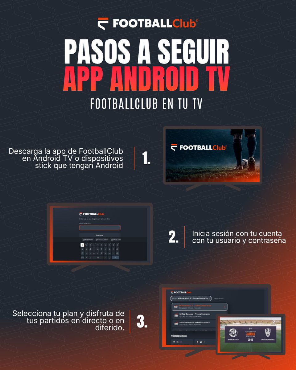 FootballClub's tweet photo. 📺 𝗟𝗢𝗦 𝟯 𝗣𝗔𝗦𝗢𝗦 𝗣𝗔𝗥𝗔 𝗩𝗘𝗥 𝗙𝗢𝗢𝗧𝗕𝗔𝗟𝗟𝗖𝗟𝗨𝗕 𝗘𝗡 𝗧𝗨 𝗧𝗩

1. DESCARGA

Descarga la app de FootballClub en tu Android TV o dispositivo compatible, vale cualquier TV o stick que tengo integrado Android.

2. INICIA SESIÓN

Accede con tu cuenta de FootballClub.

3. DISFRUTA

Elige tu competición y disfruta de tus partidos en directo y bajo demanda. 

FootballClub, ahora en pantalla grande 📺