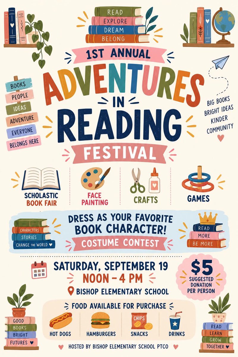 sierrawave's tweet photo. 1ST ANNUAL ADVENTURES IN READING FESTIVAL

📚 Main Event Details

 * Date: Saturday, September 19
 * Time: Noon – 4 PM
 * Location: Bishop Elementary School
 * Admission: $5 suggested donation per person
 * Host: Bishop Elementary School PTCO

🎉 Activities & Highlights

 * Scholastic Book Fair
 * Face Painting
 * Crafts
 * Games
 * Dress as Your Favorite Book Character! Costume Contest

🍔 Food Available for Purchase

 * Hot Dogs
 * Hamburgers
 * Snacks (Chips)
 * Drinks

✨ Theme & Inspiration Quotes

 * Read • Explore • Dream • Belong
 * Books, People, Ideas, Adventure, Everyone Belongs Here
 * Big Books, Bright Ideas, Kinder Community
 * Characters, Stories, Change the World
 * Read More, Be More
 * Good Books, Bright Futures
 * Read, Learn, Grow Together