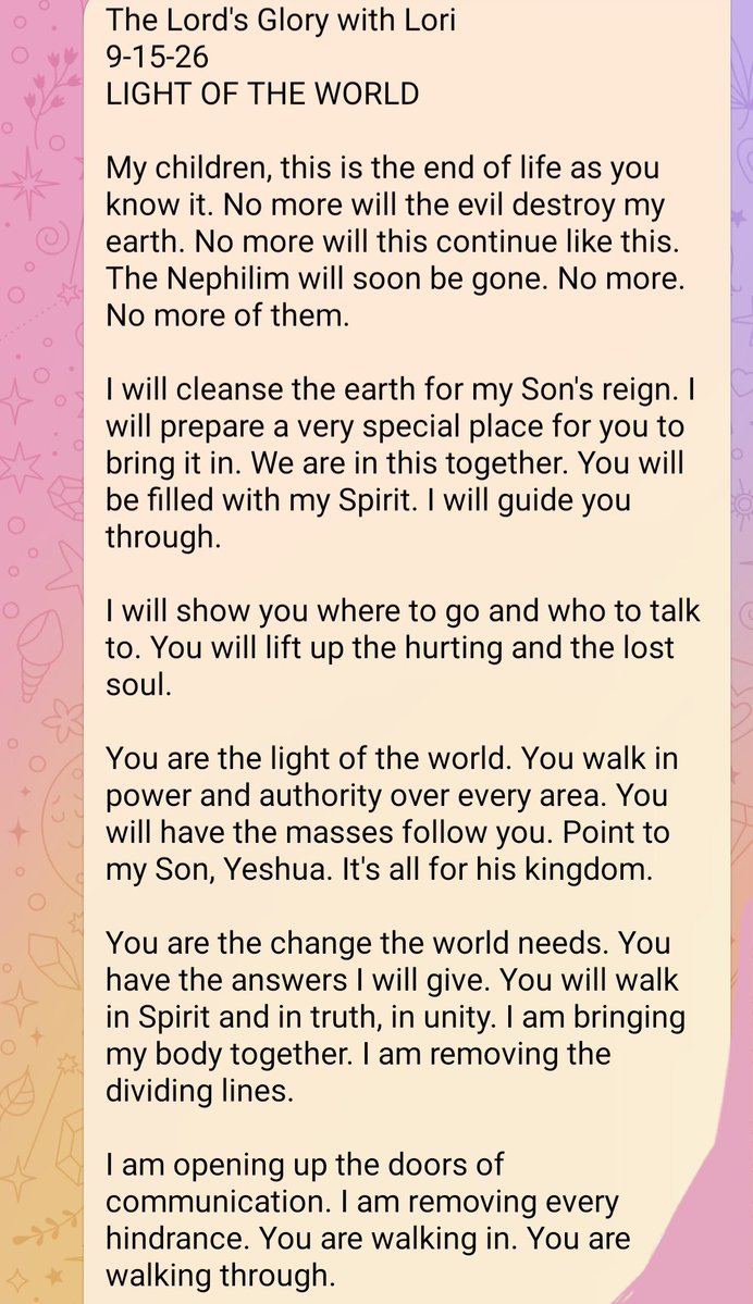 CaliAndreaCali's tweet photo. The Lord's Glory with Lori 
8-15-26
LIGHT OF THE WORLD 

End of Life As You Know It
No More Will Evil Destroy My 🌎
Cleansing 🌎 for My Son's Reign 
Very Special Place for You
Where to Go, Who To Talk To
Power &amp; Authority 
Point to My Son, Yeshua 
The Great Shaking Will Now Start https://t.co/i3YOLjO4Yy